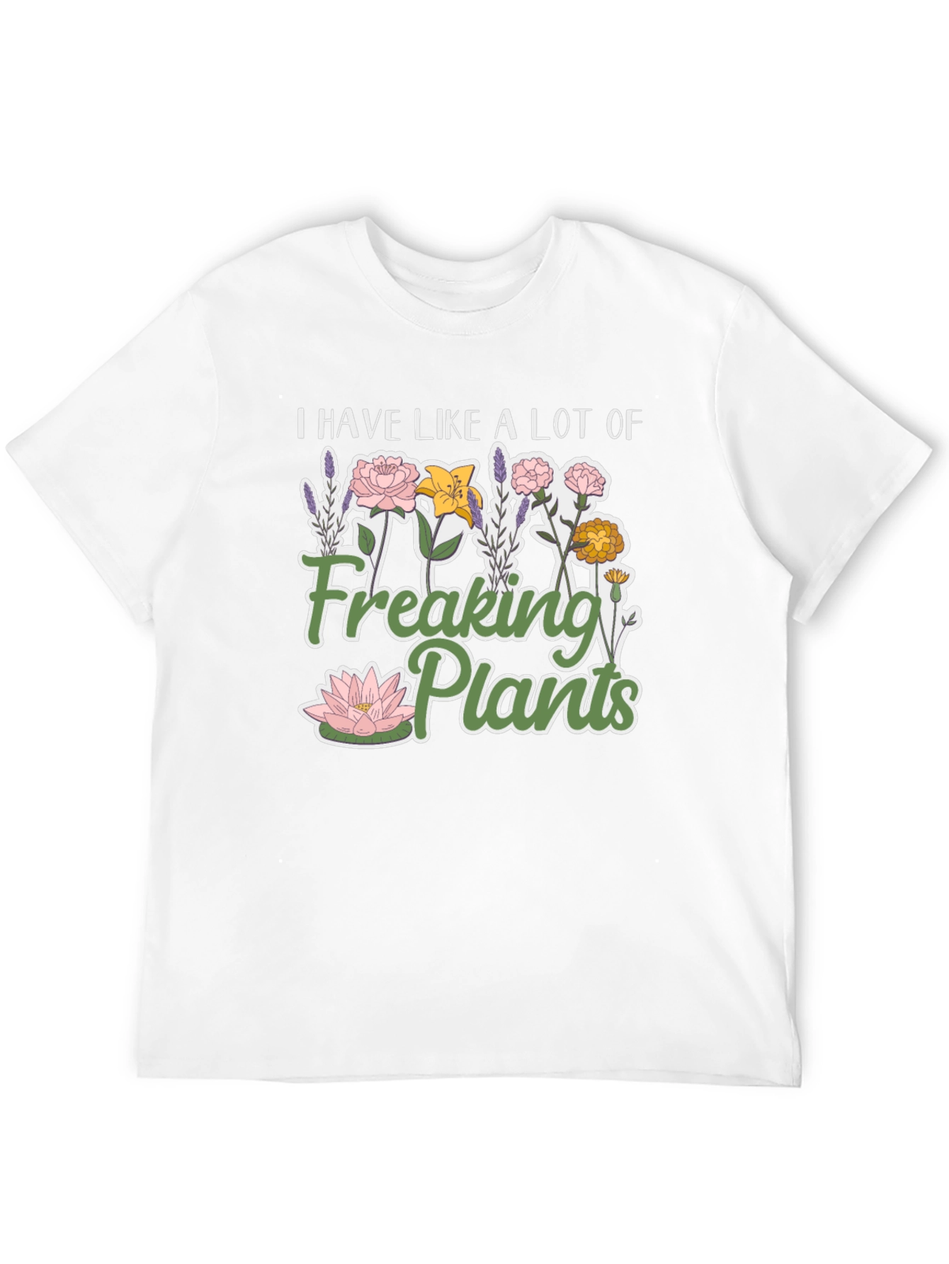 I Have Like a Lot of Freaking Plants T-Shirt