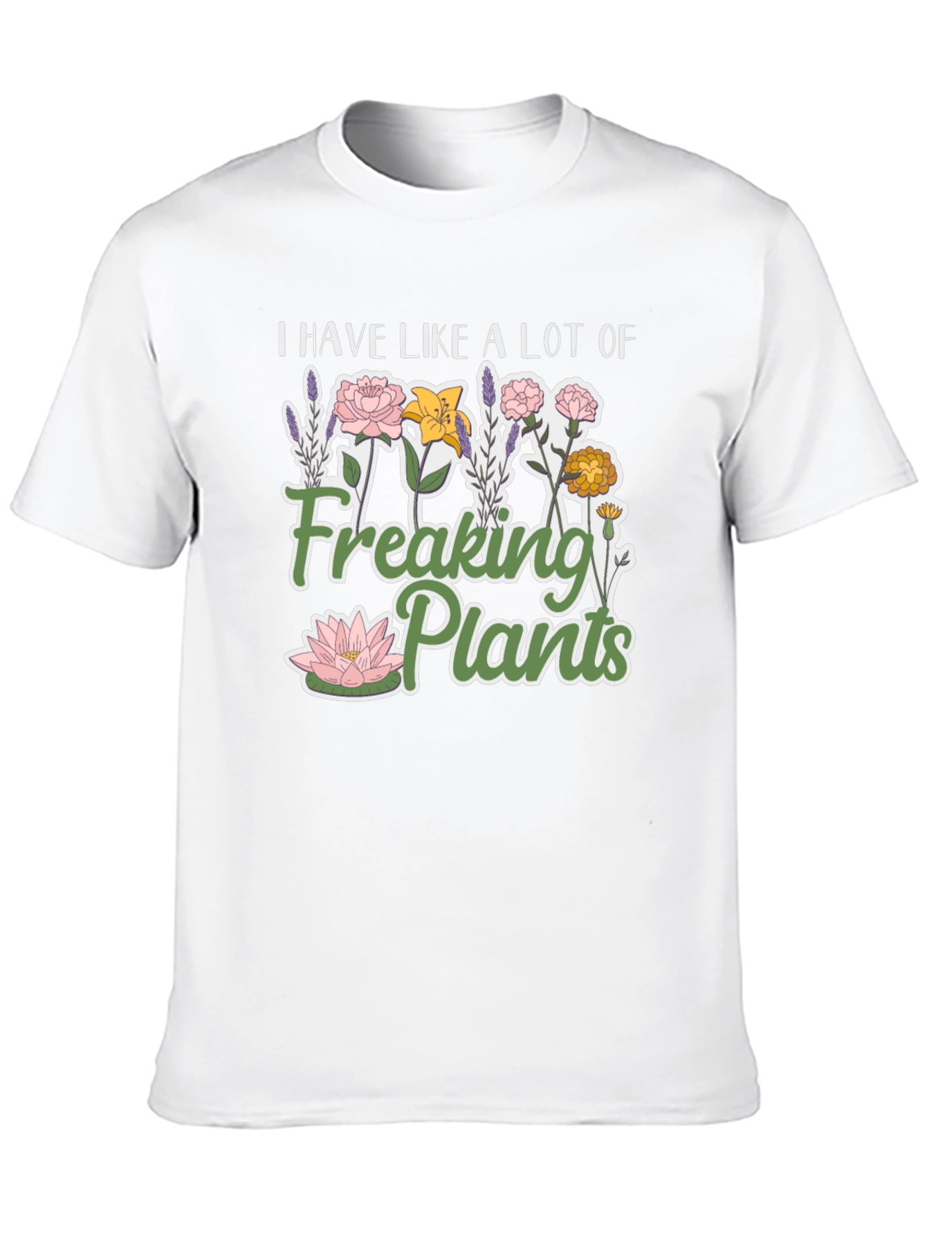 I Have Like a Lot of Freaking Plants T-Shirt