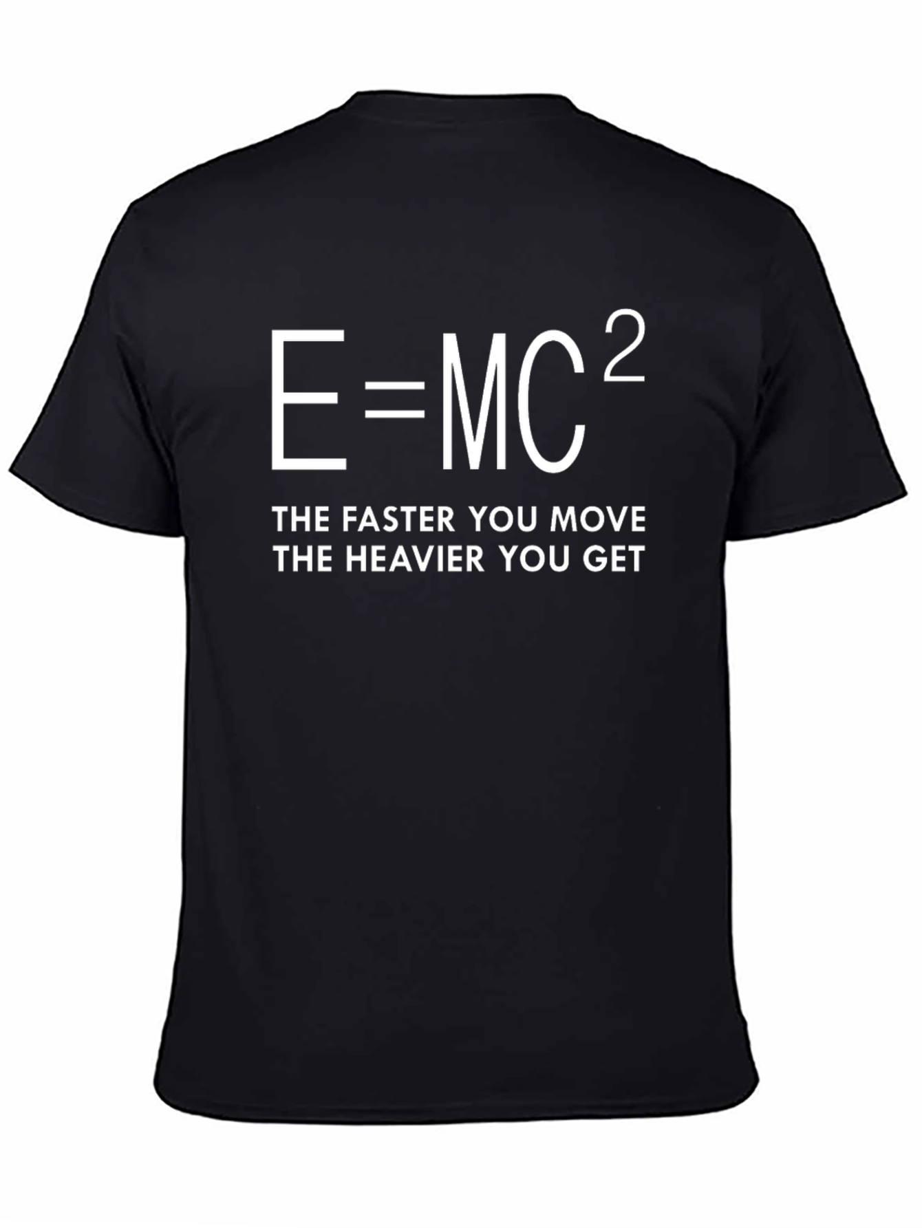 E=MC² T-Shirt - Faster You Move Heavier You Get
