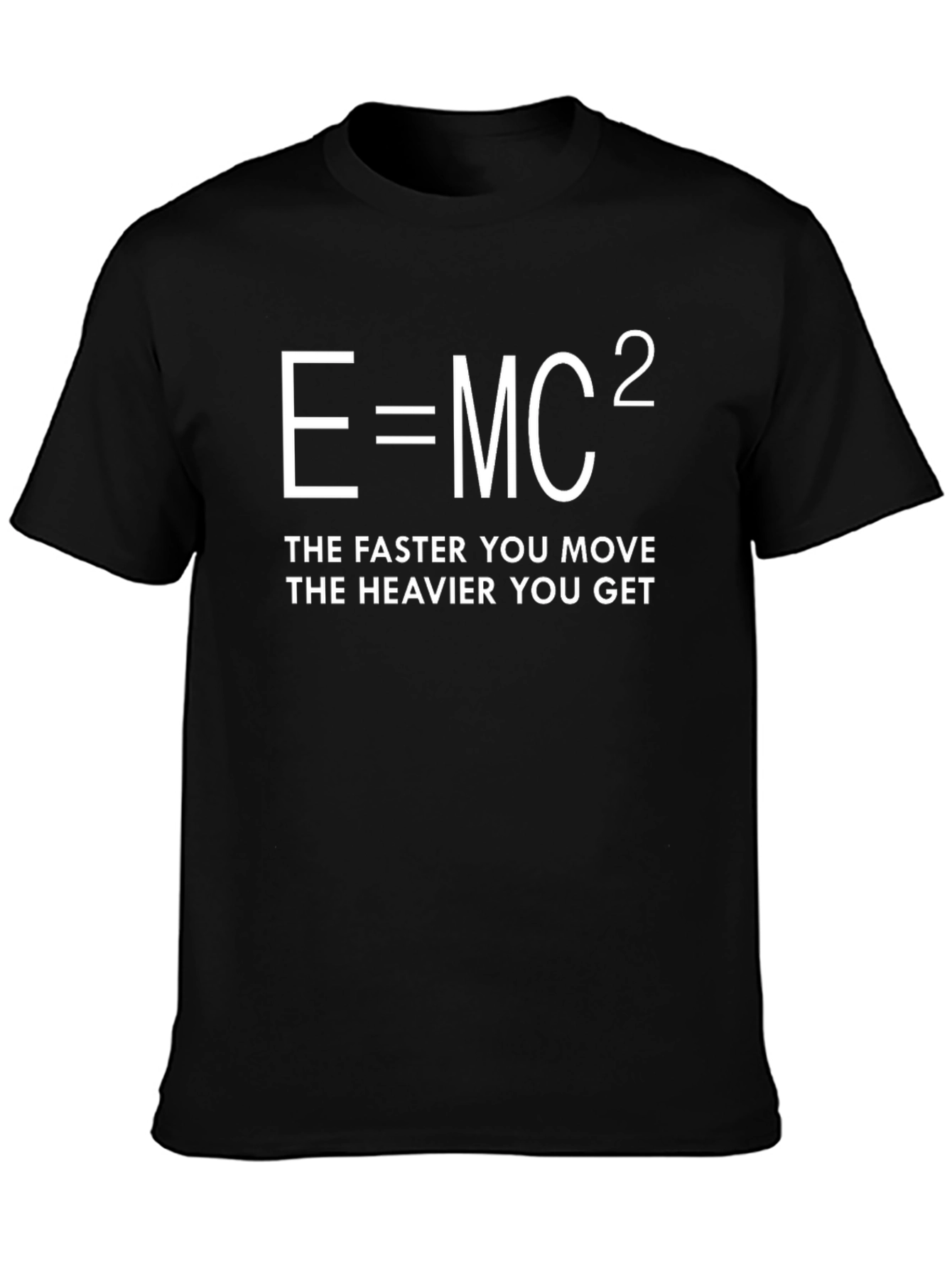 E=MC² T-Shirt - Faster You Move Heavier You Get