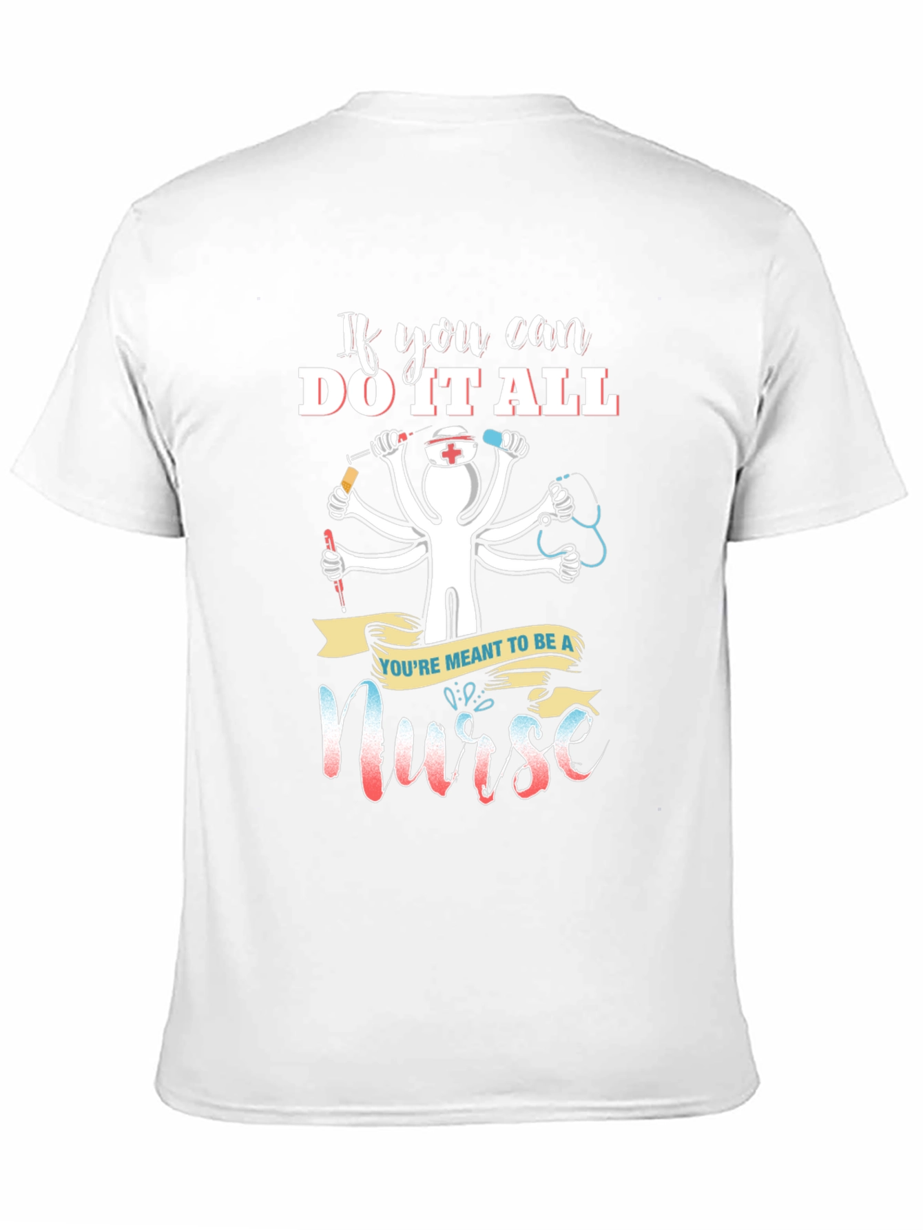 Nurse T-Shirt - If You Can Do It All