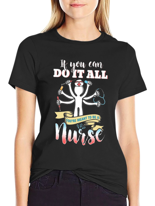 Nurse T-Shirt - If You Can Do It All