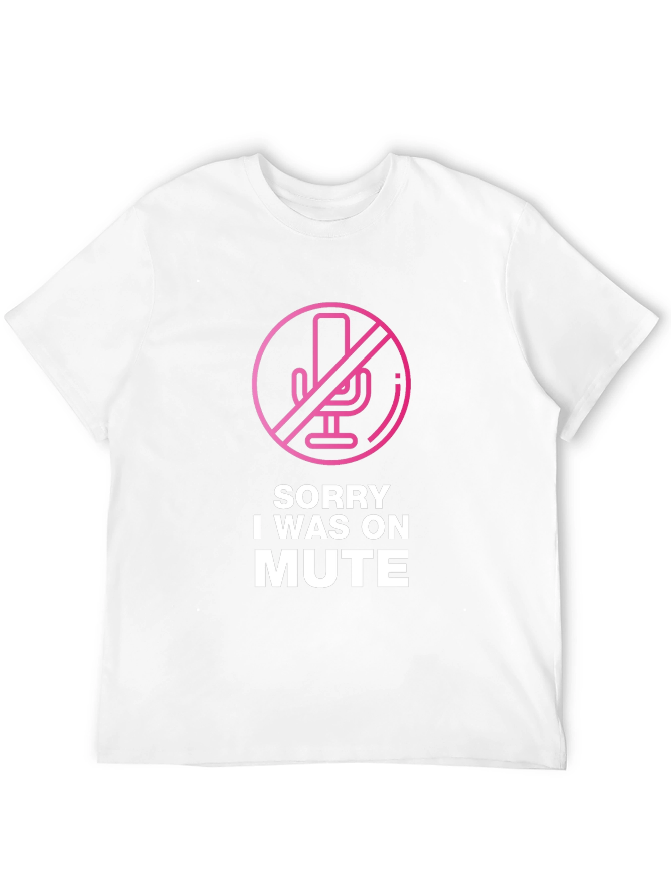 Sorry I Was on Mute T-Shirt