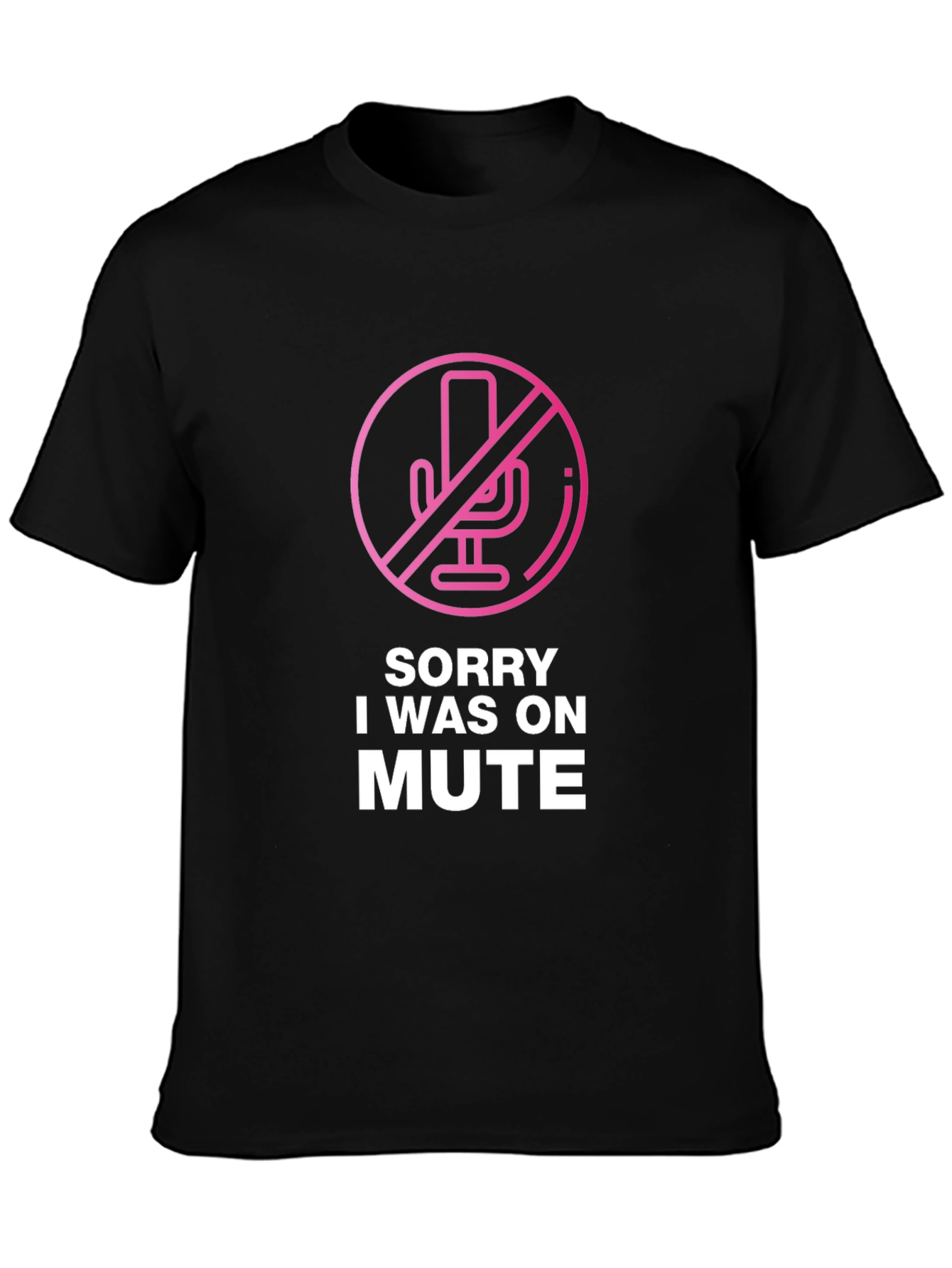 Sorry I Was on Mute T-Shirt