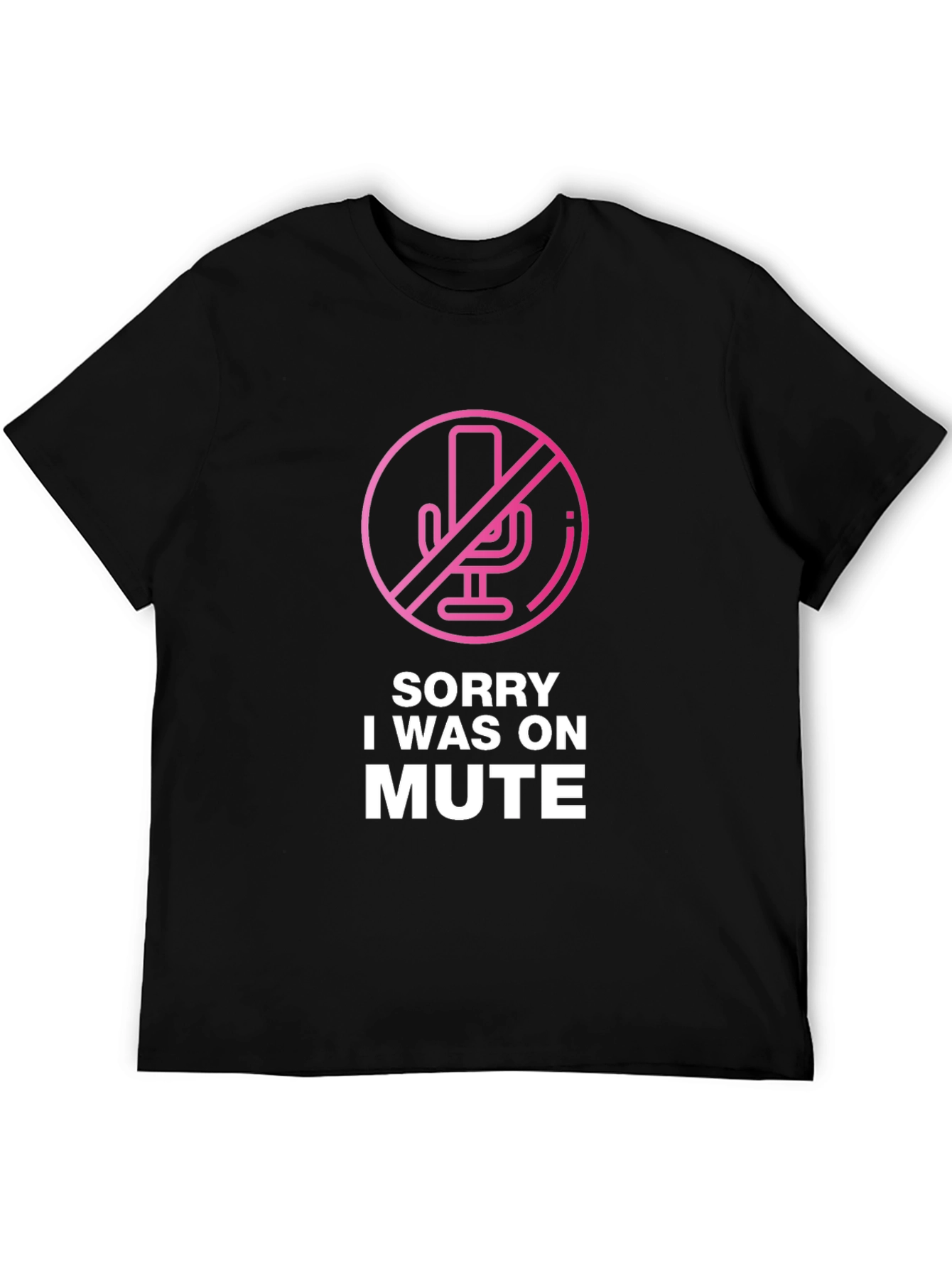 Sorry I Was on Mute T-Shirt