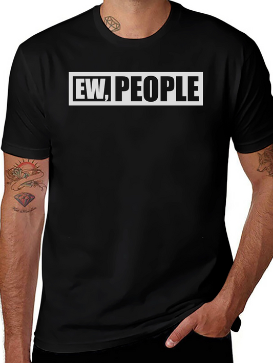Ew People Funny Graphic T-Shirt - Unisex