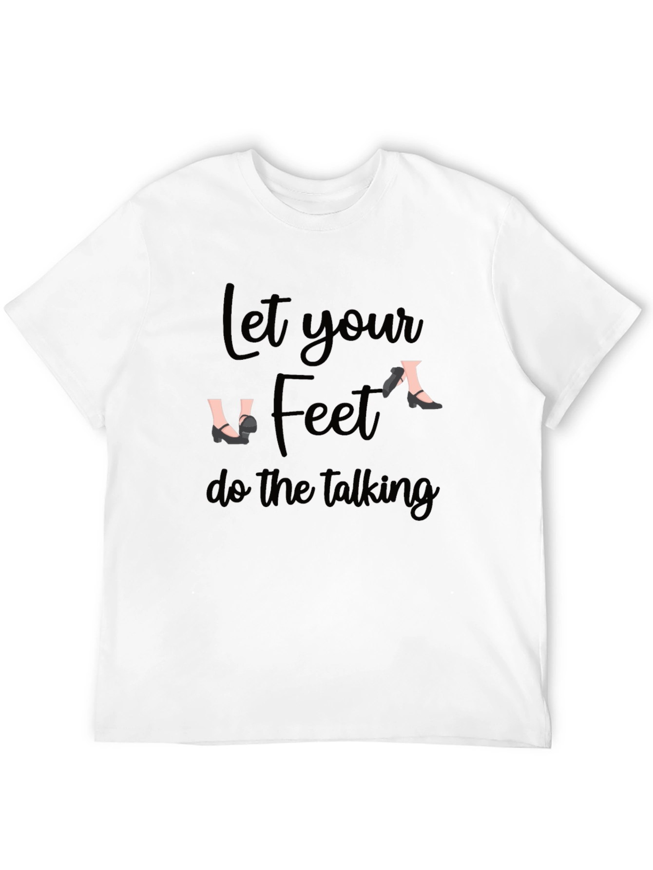 Let Your Feet Do The Talking Black T-Shirt