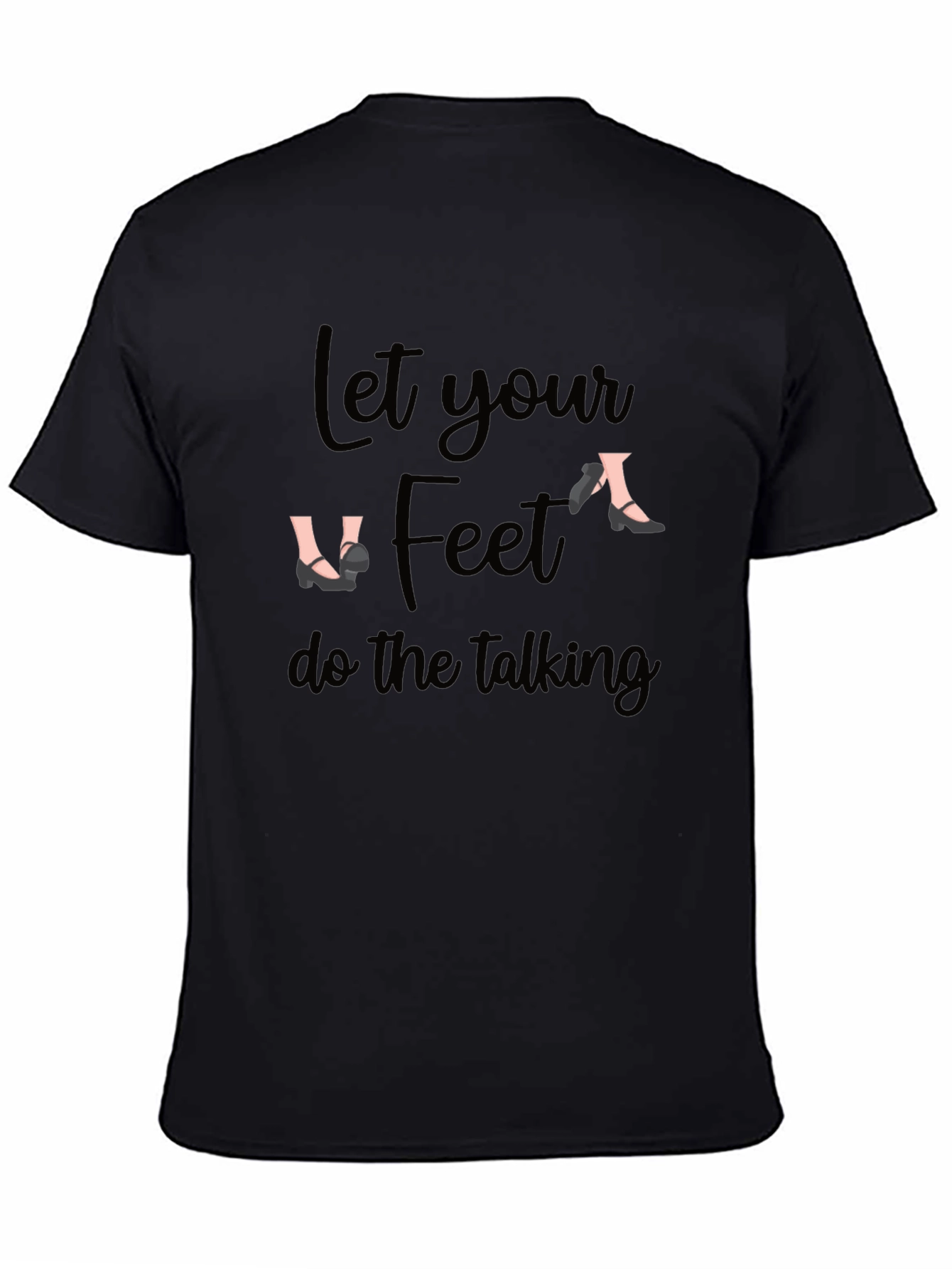 Let Your Feet Do The Talking Black T-Shirt