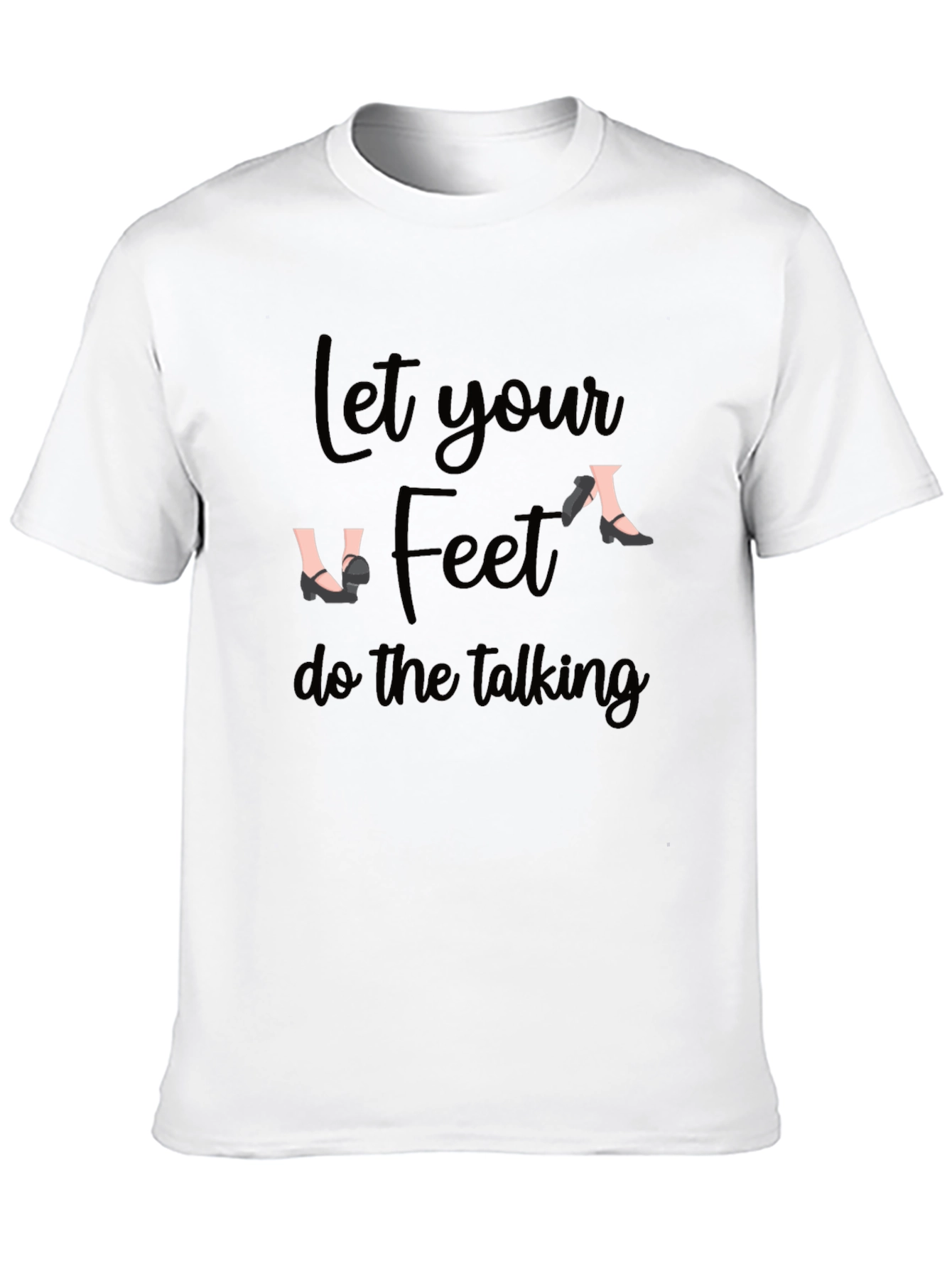 Let Your Feet Do The Talking Black T-Shirt