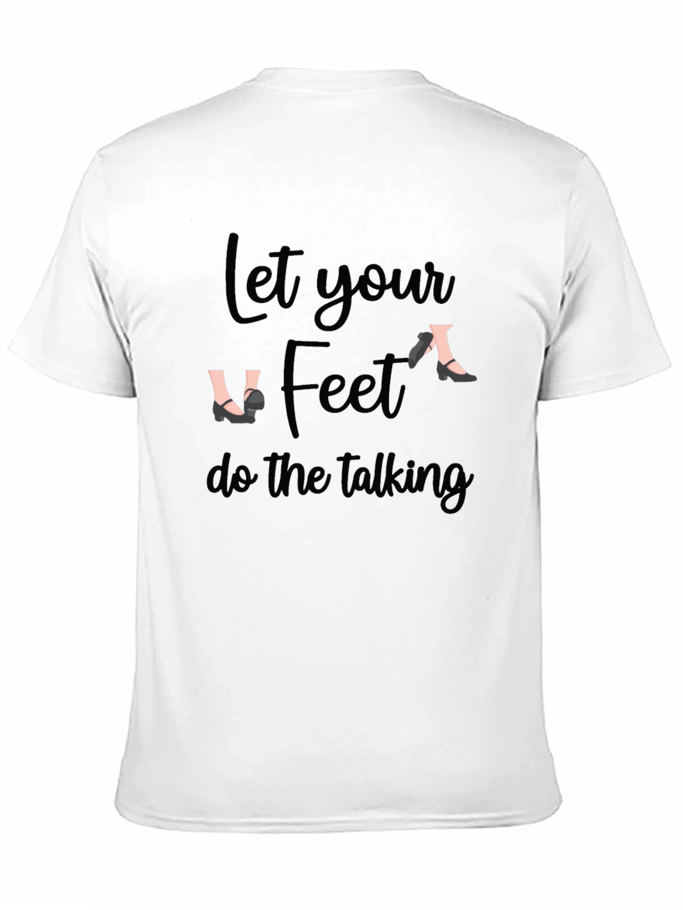 Let Your Feet Do The Talking Black T-Shirt