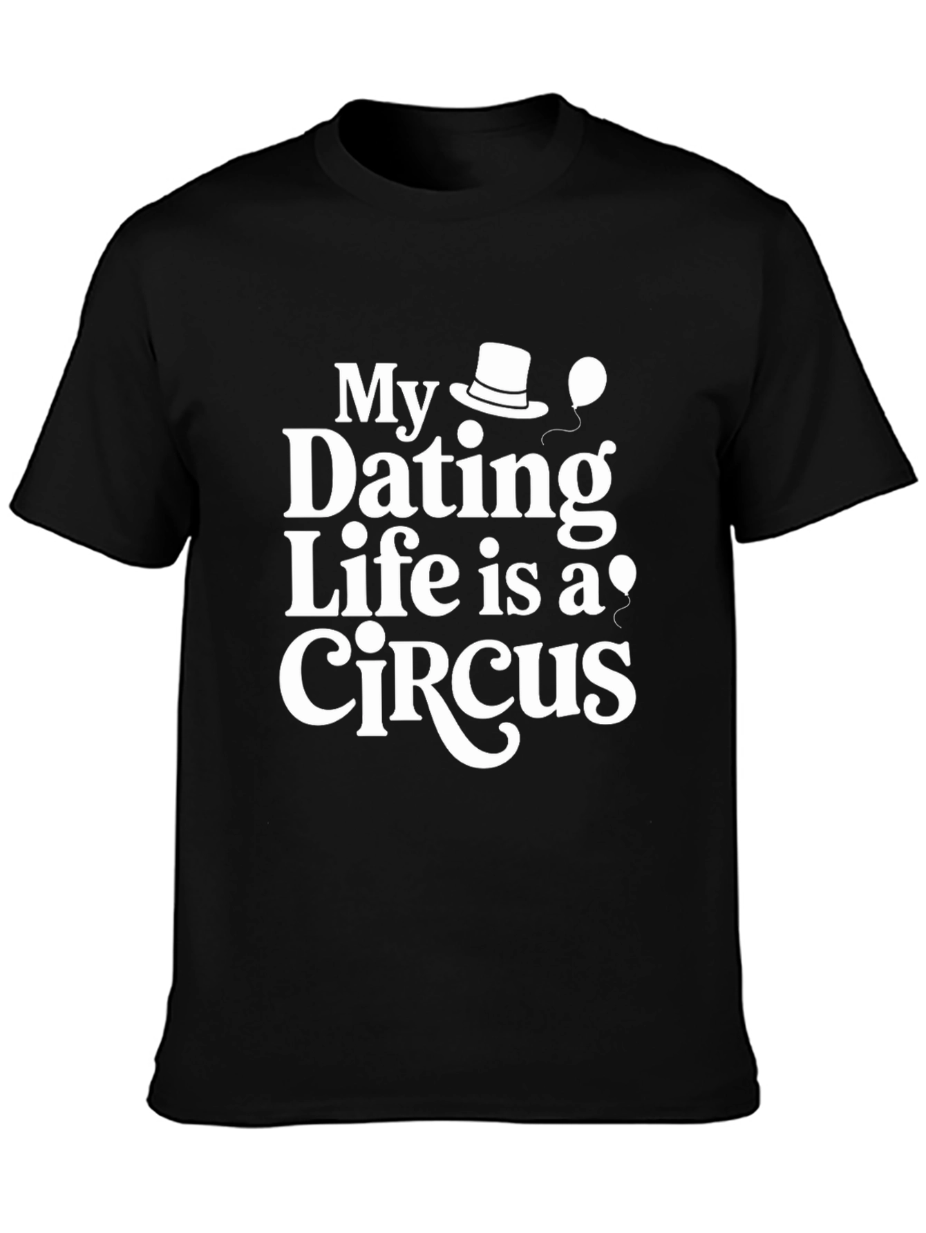 Dating Life is a Circus Funny Novelty T-Shirt