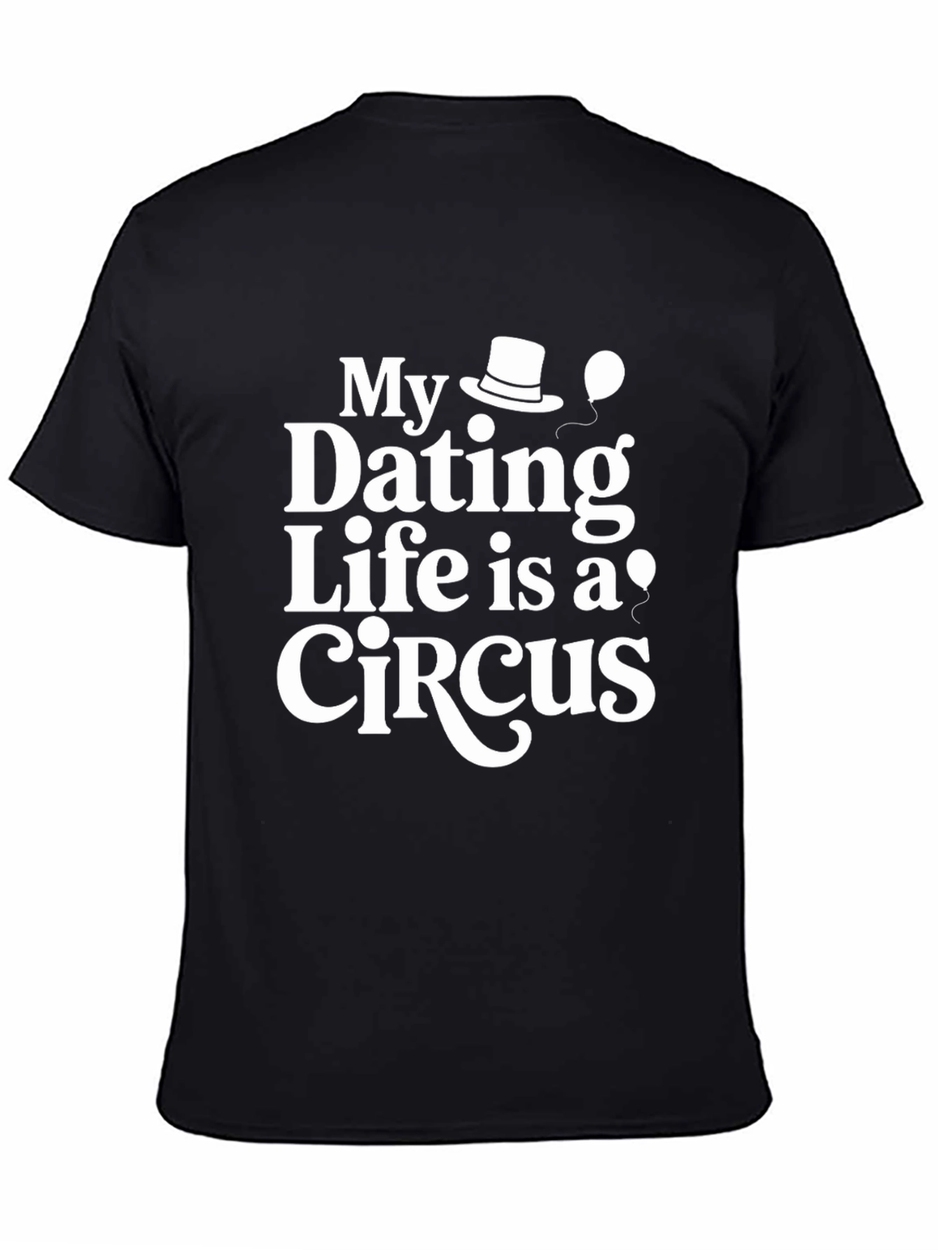 Dating Life is a Circus Funny Novelty T-Shirt