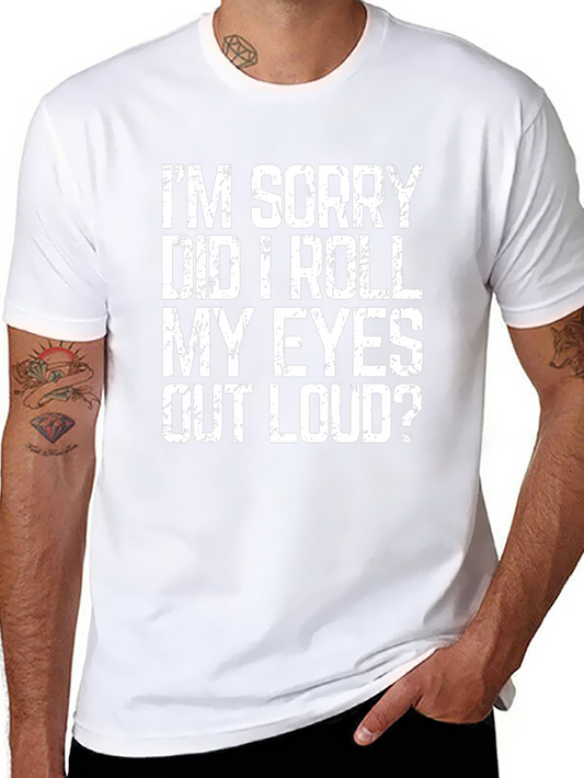 Im Sorry Did I Roll My Eyes T-Shirt - Funny Sarcastic Tee