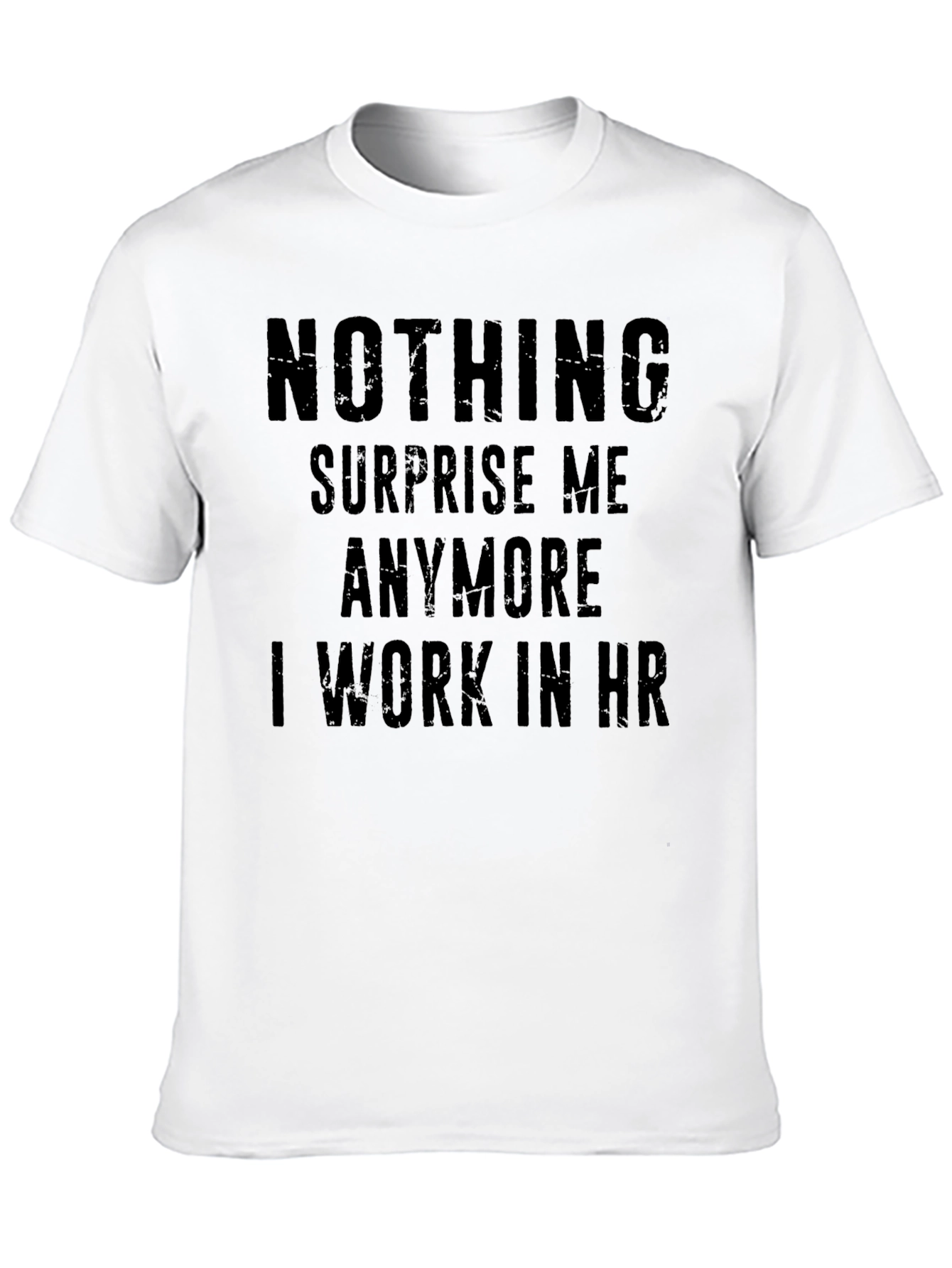 Funny HR T-Shirt - Nothing Surprises Me