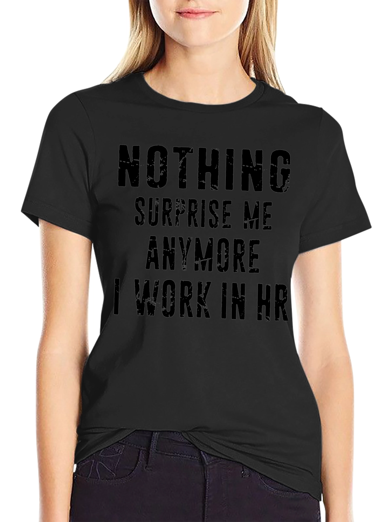 Funny HR T-Shirt - Nothing Surprises Me