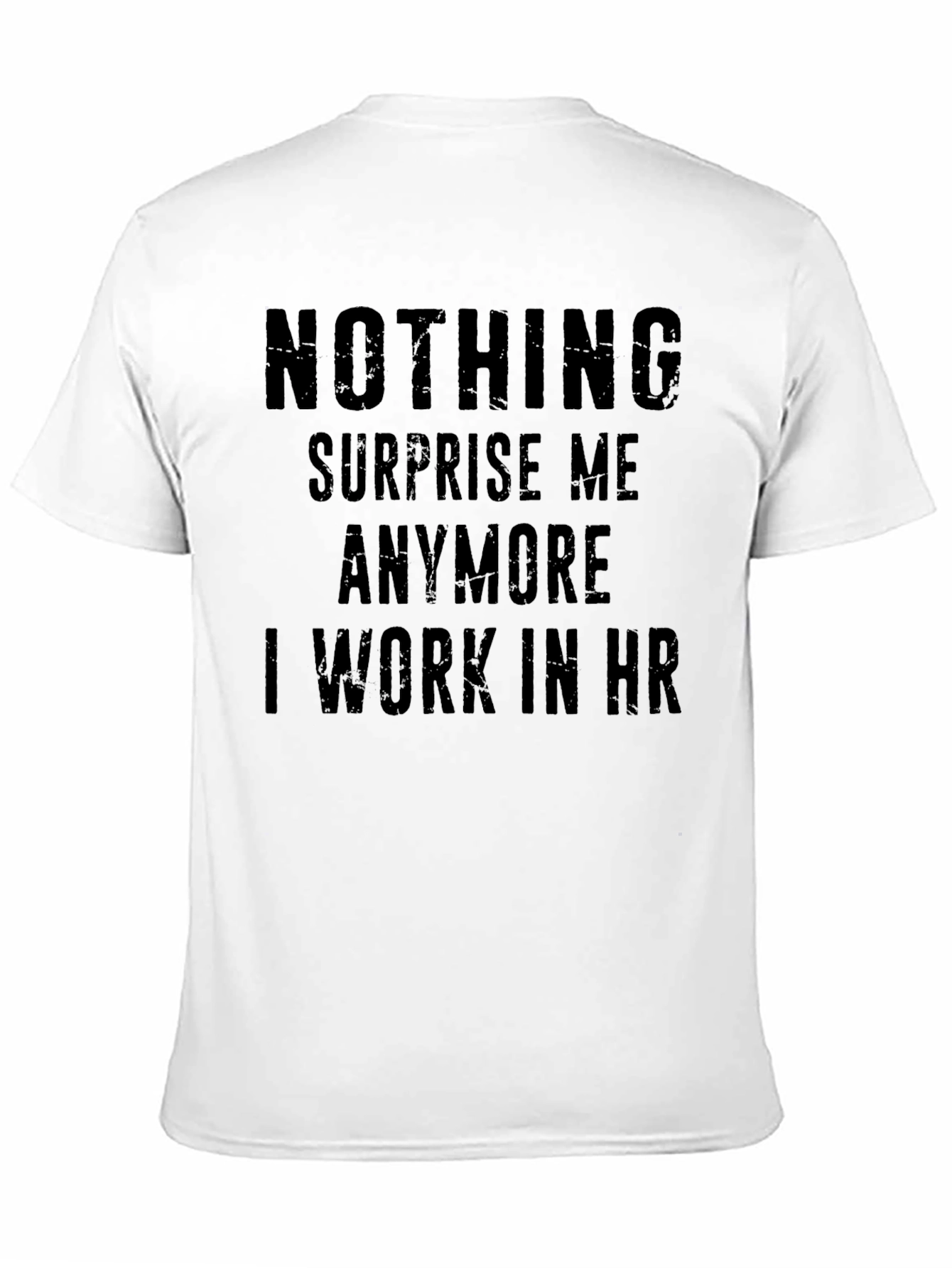 Funny HR T-Shirt - Nothing Surprises Me