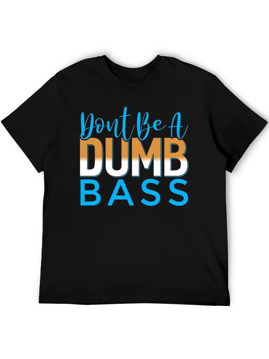 Dont be a Dumb Bass T-Shirt - Humorous Graphic Tee