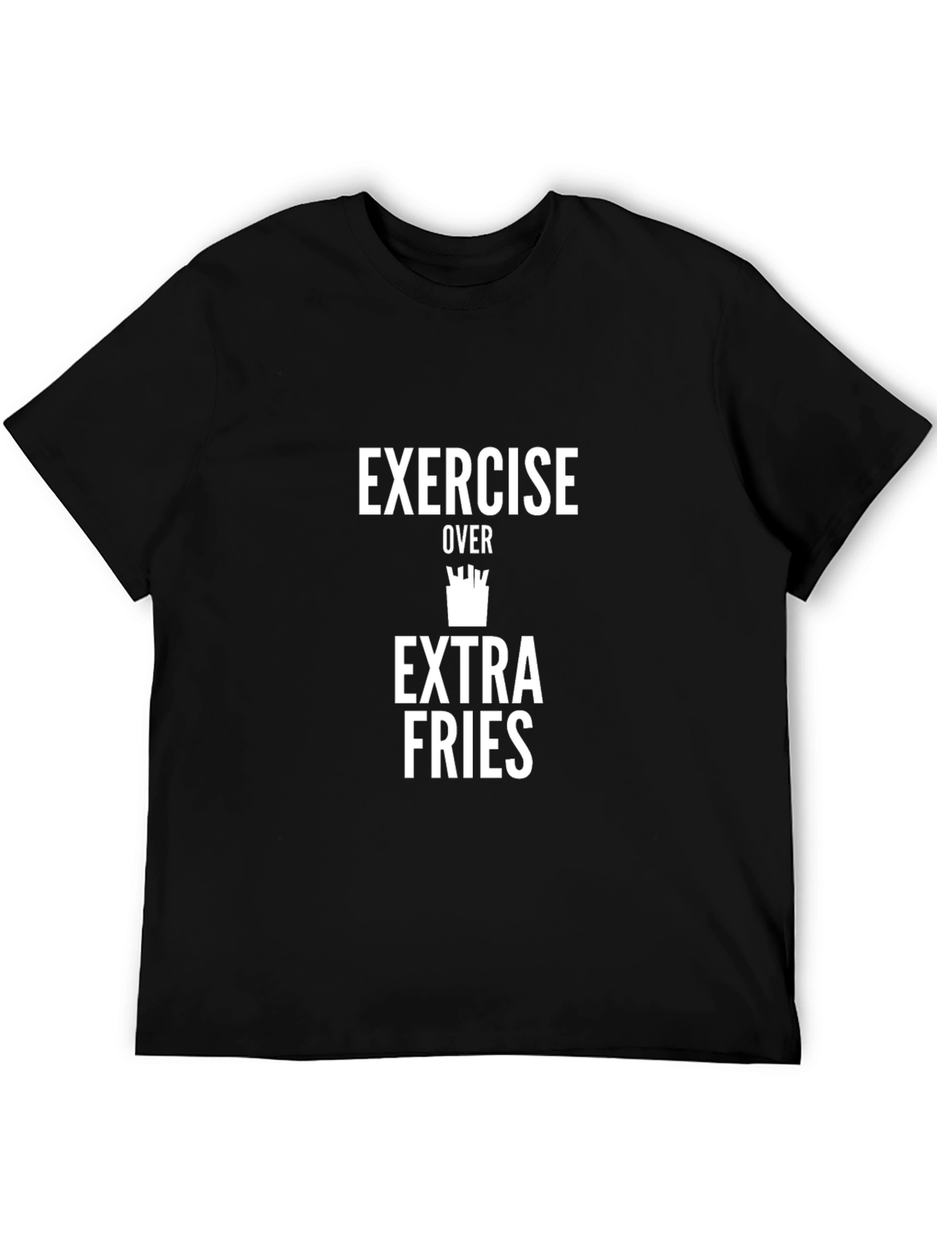 Exercise Over Extra Fries Funny Graphic T-Shirt