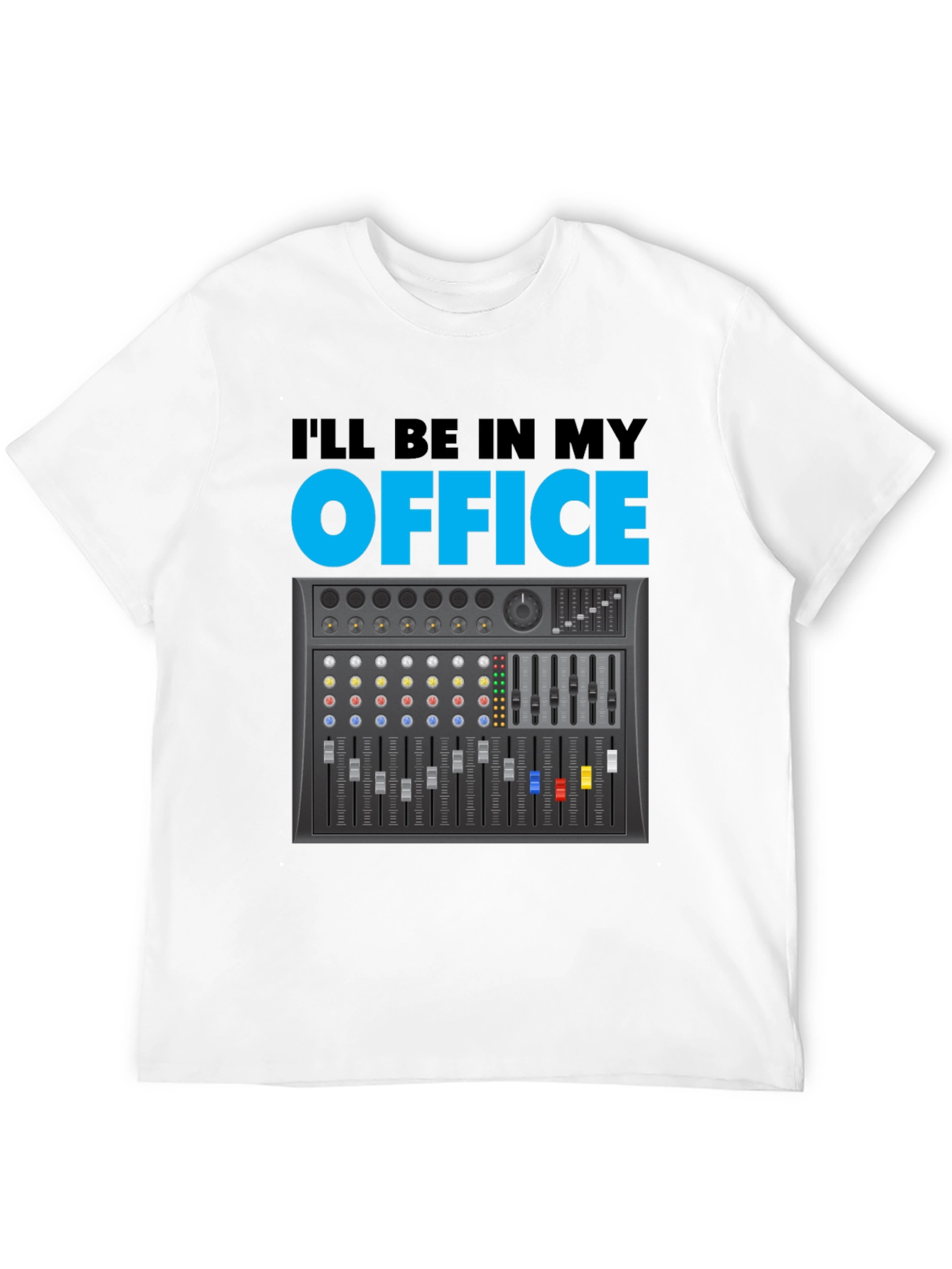 Ill Be In My Office Audio Mixer T-Shirt
