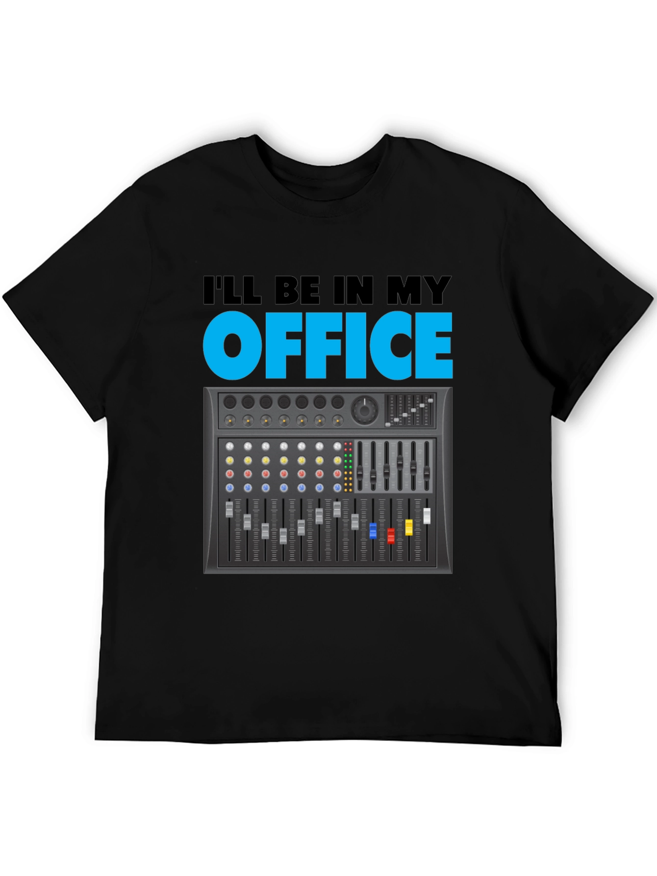 Ill Be In My Office Audio Mixer T-Shirt