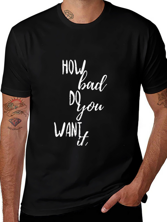 Inspirational Black T-Shirt - How Bad Do You Want It