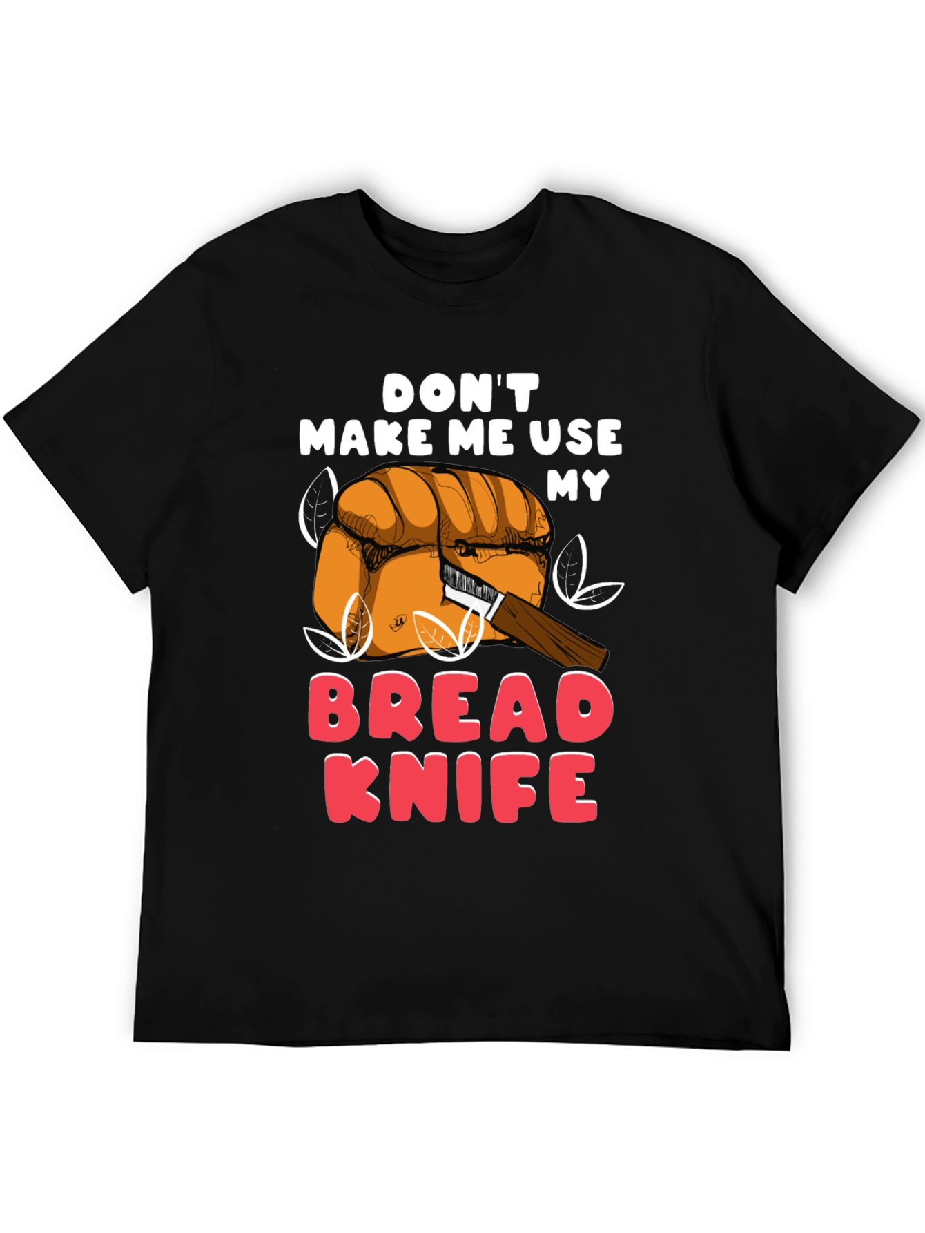 Dont Make Me Use My Bread Knife Funny T-Shirt