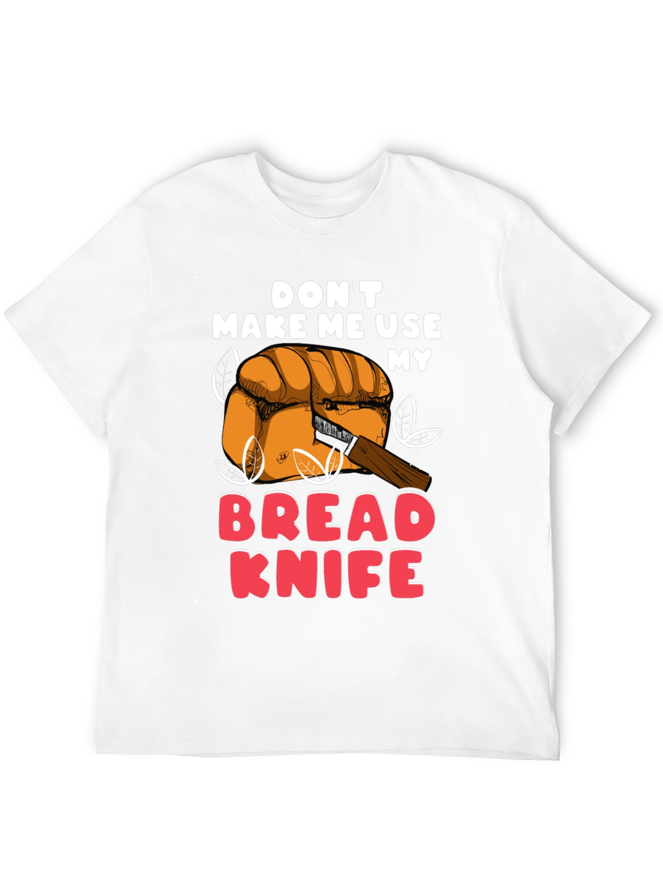 Dont Make Me Use My Bread Knife Funny T-Shirt