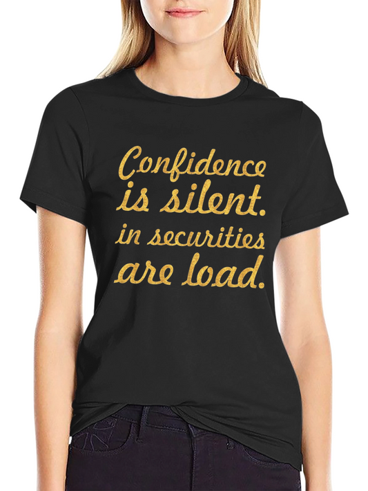 Confidence is Silent T-Shirt