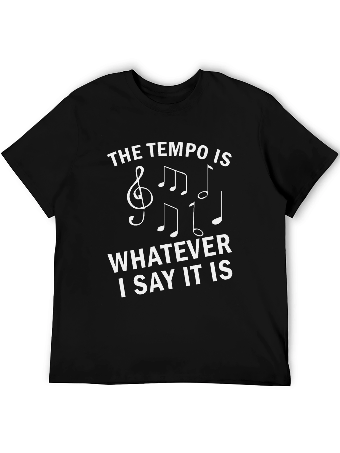 The Tempo Is Whatever I Say It Is T-Shirt