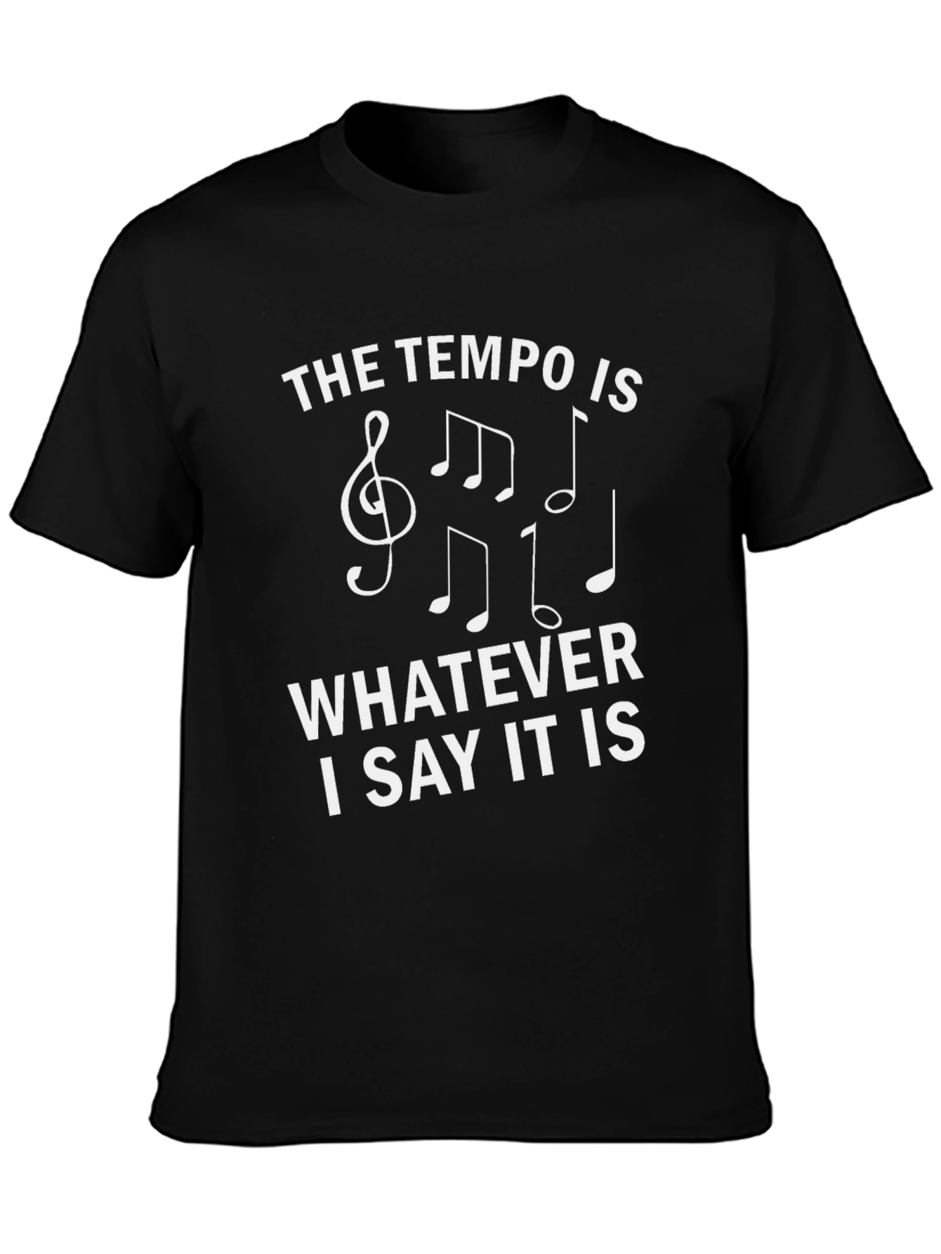 The Tempo Is Whatever I Say It Is T-Shirt
