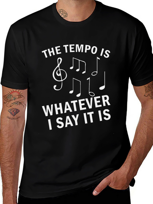 The Tempo Is Whatever I Say It Is T-Shirt