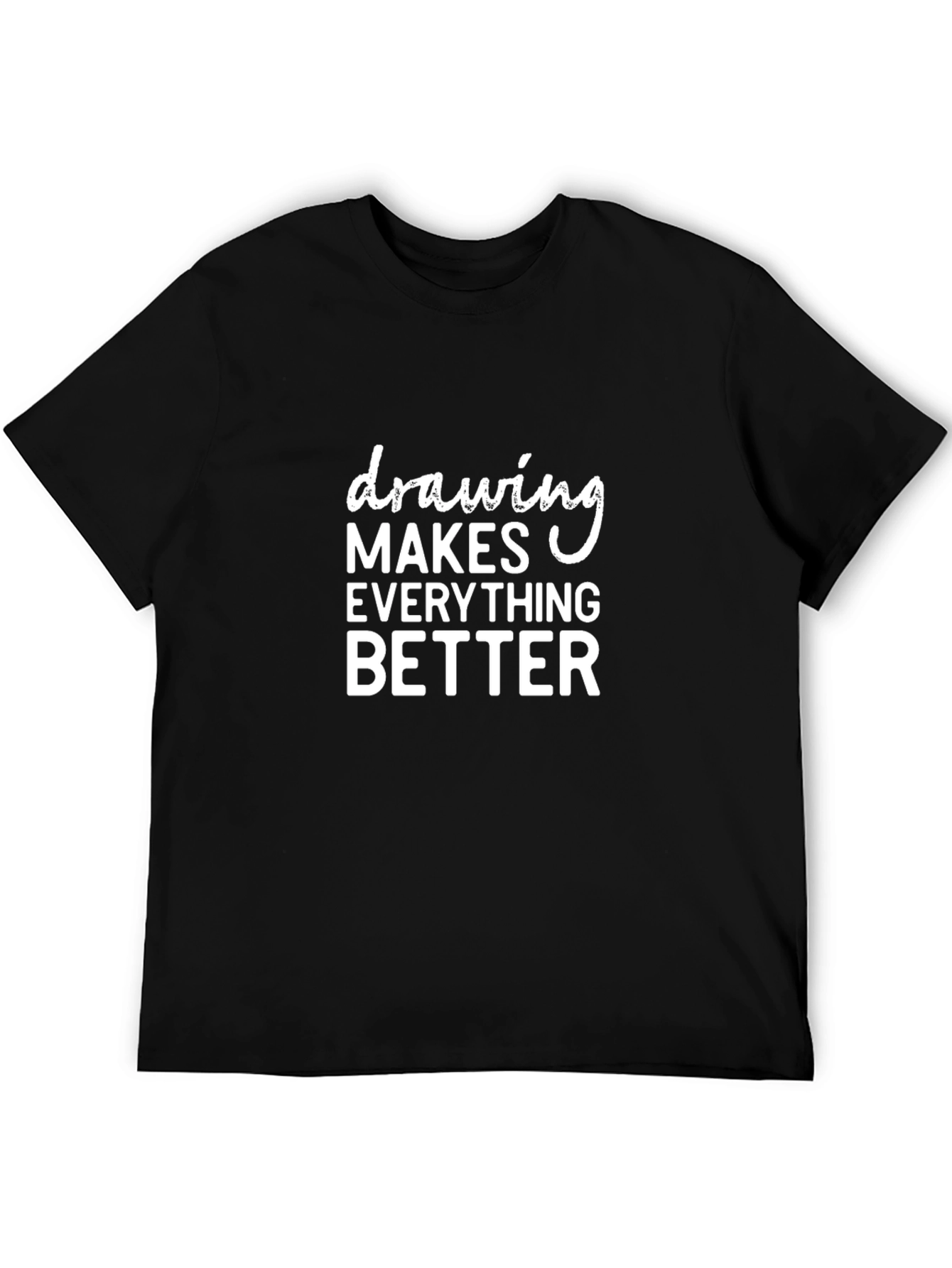 Drawing Makes Everything Better Black T-Shirt