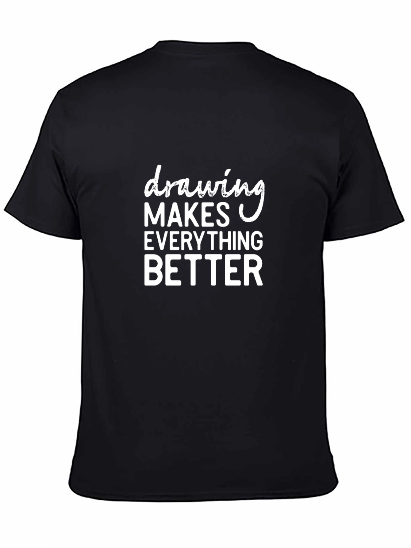 Drawing Makes Everything Better Black T-Shirt