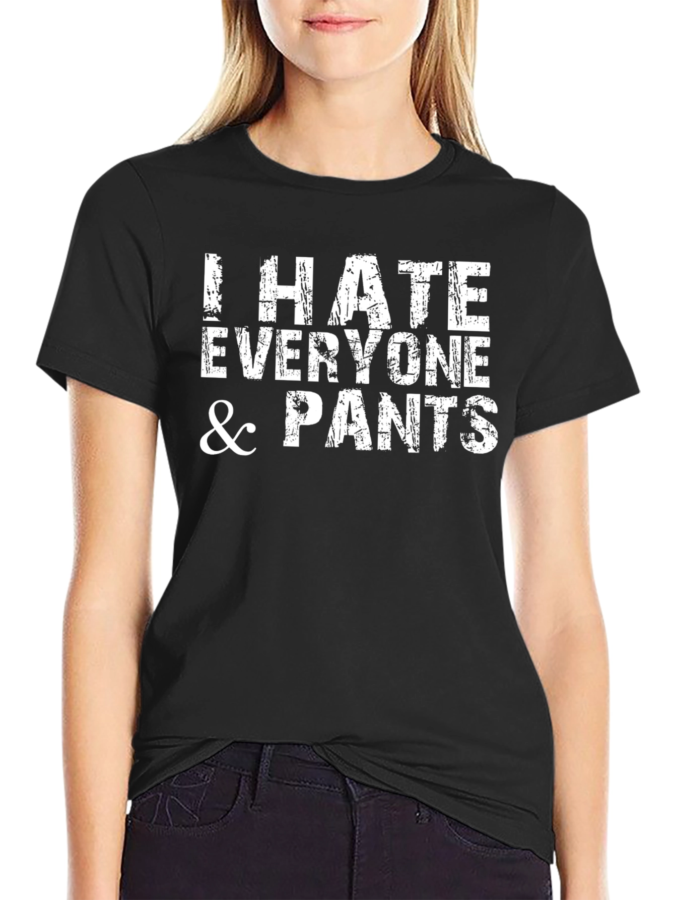I Hate Everyone and Pants Funny Graphic T-Shirt