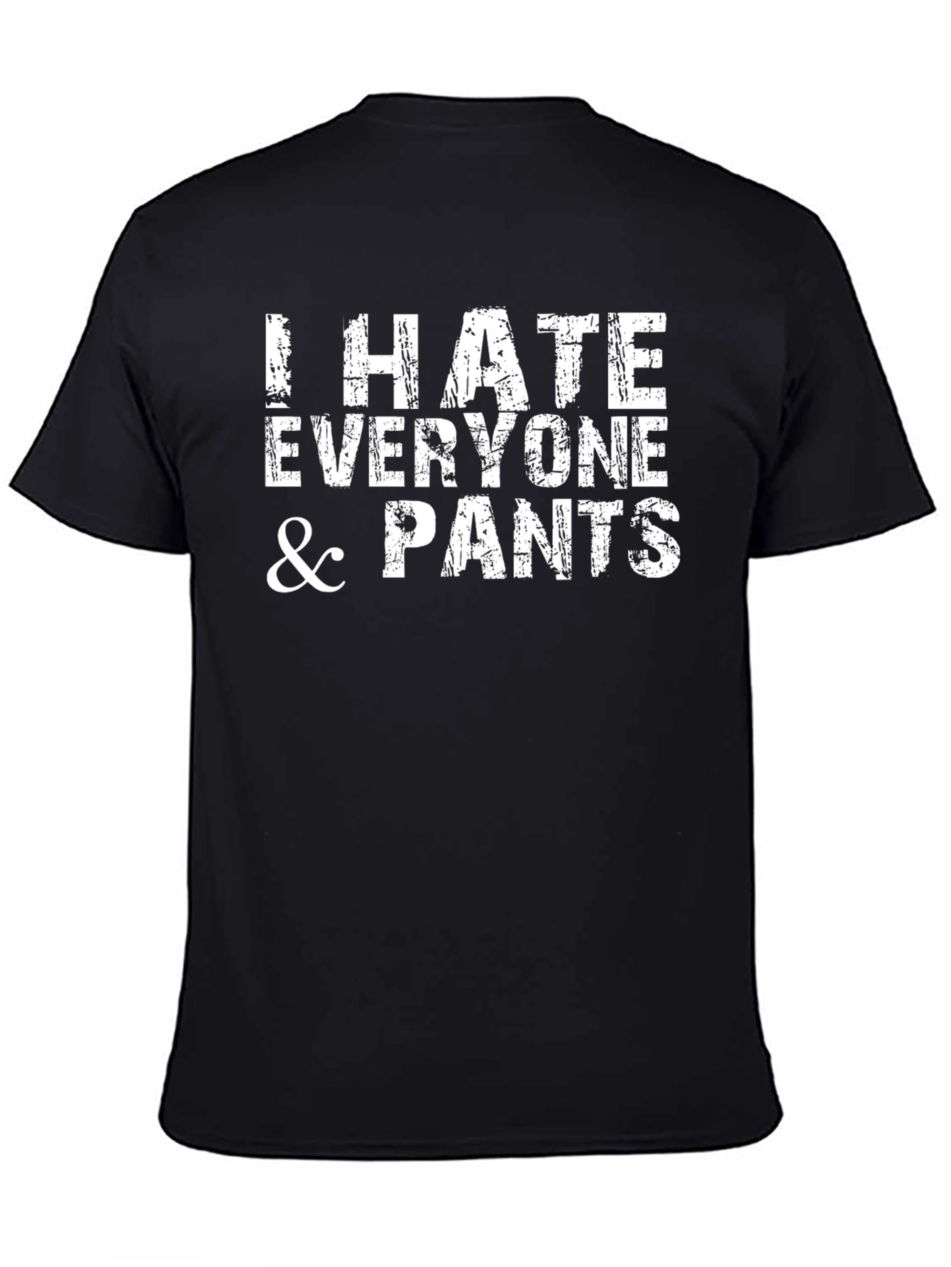 I Hate Everyone and Pants Funny Graphic T-Shirt