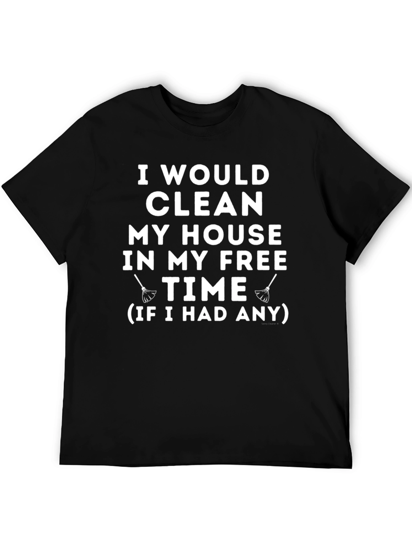Funny Cleaning Humor T-Shirt - I Would Clean