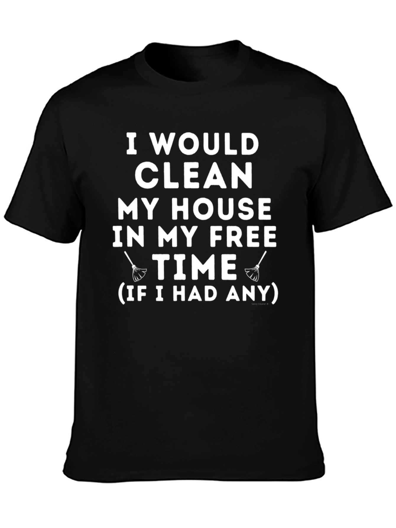 Funny Cleaning Humor T-Shirt - I Would Clean