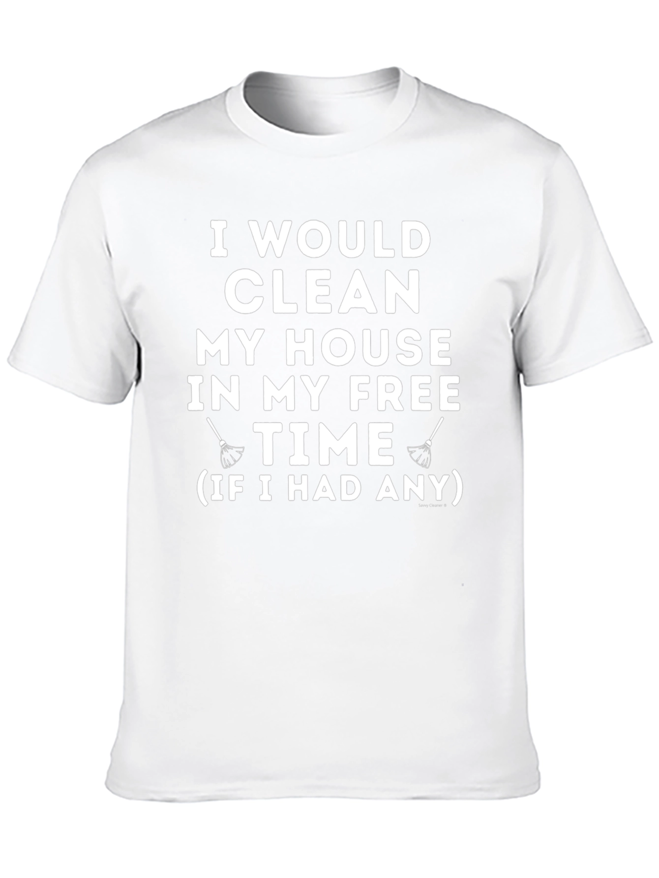 Funny Cleaning Humor T-Shirt - I Would Clean