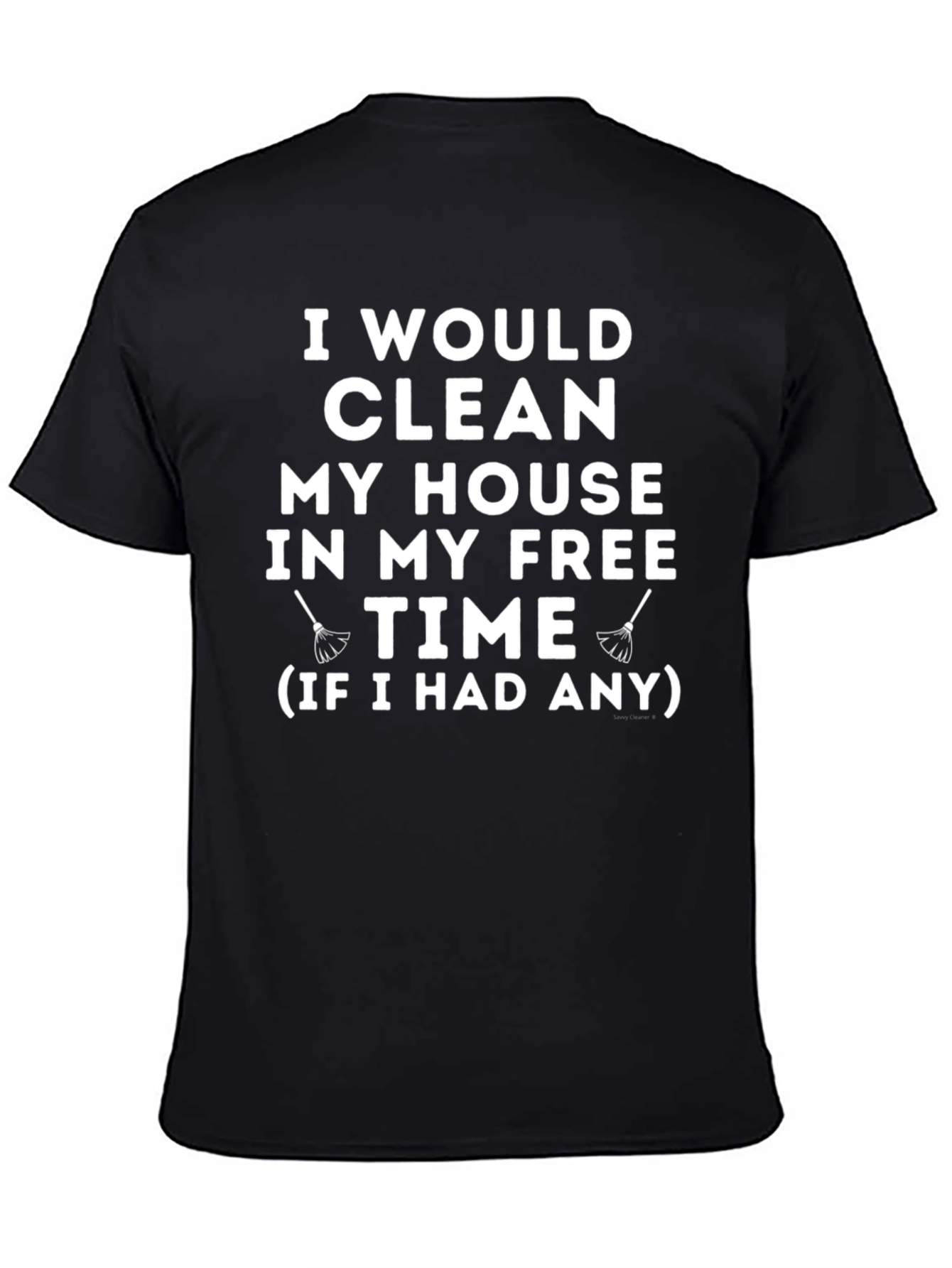 Funny Cleaning Humor T-Shirt - I Would Clean