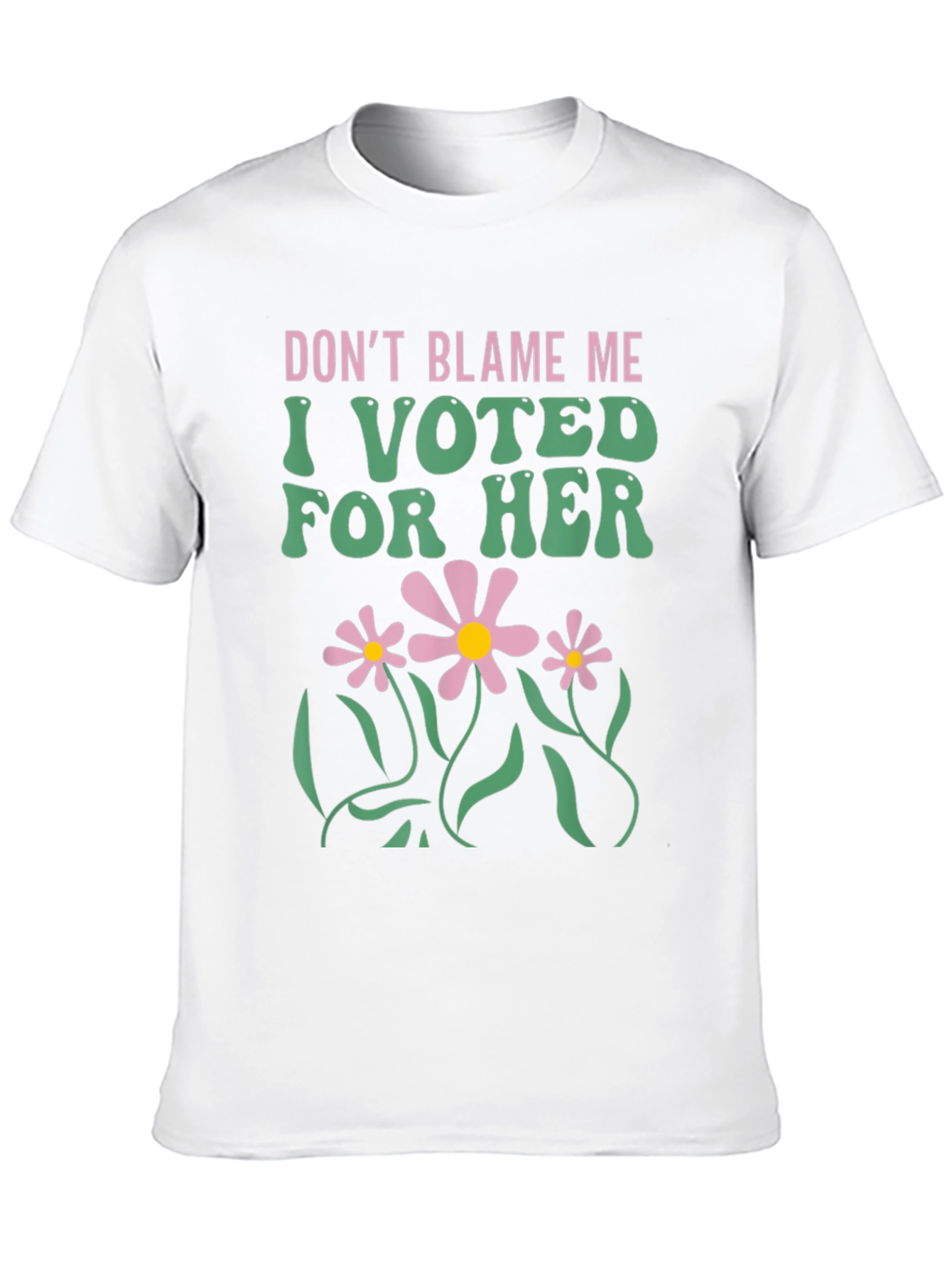 Dont Blame Me I Voted For Her T-Shirt
