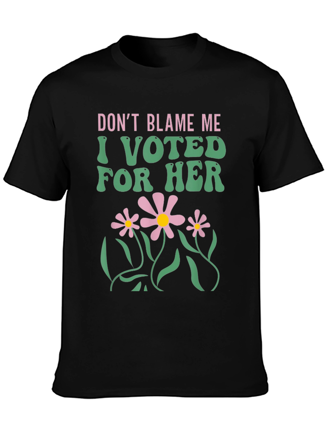Dont Blame Me I Voted For Her T-Shirt