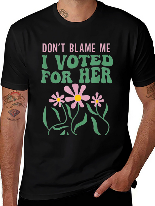 Dont Blame Me I Voted For Her T-Shirt