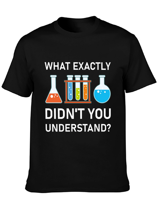 Science Humor T-Shirt: What Didnt You Understand?