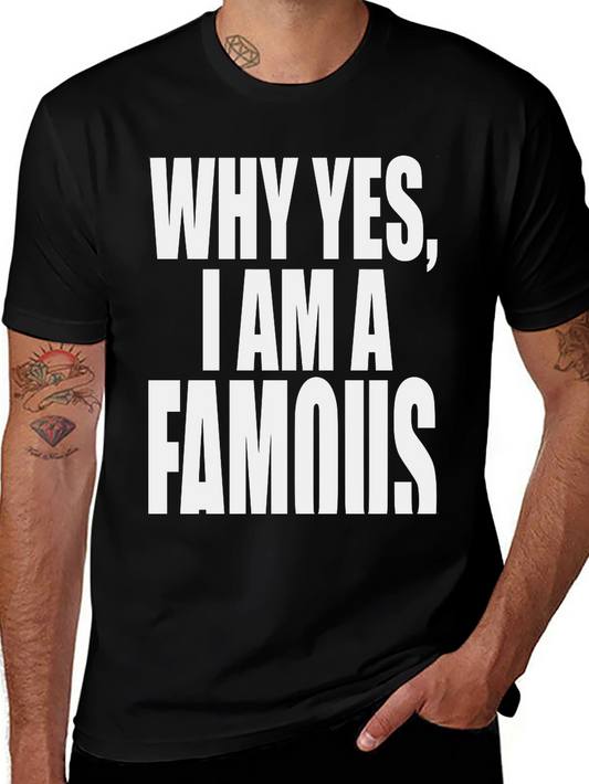Why Yes I Am A Famous T-Shirt - Black