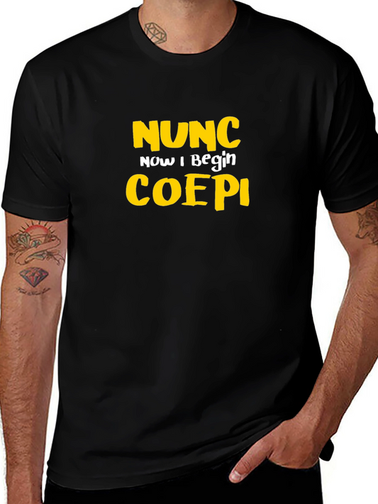 Nunc Coepi Graphic Tee - Now I Begin T-Shirt