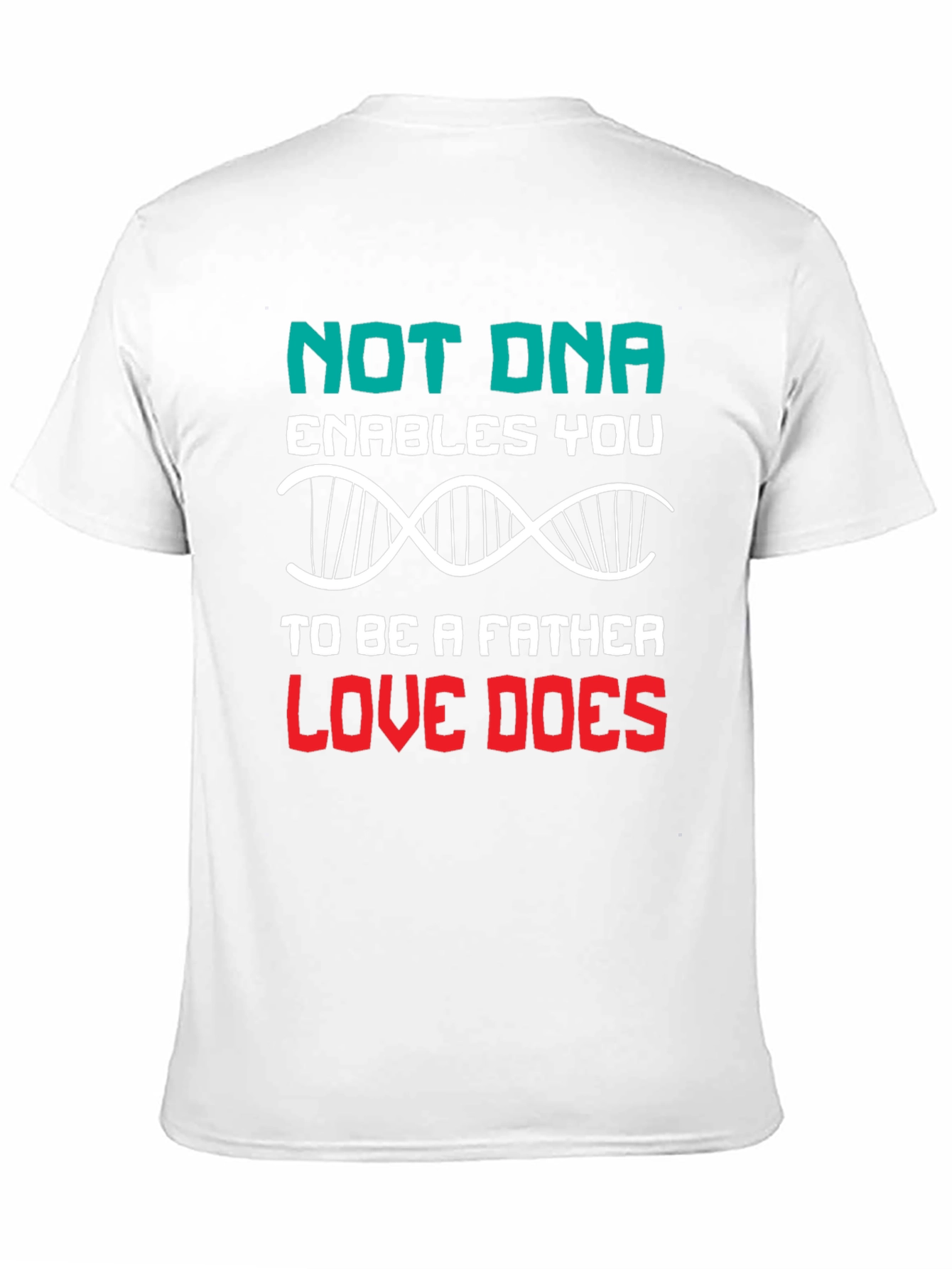 Love Makes a Father T-Shirt - DNA Alternative