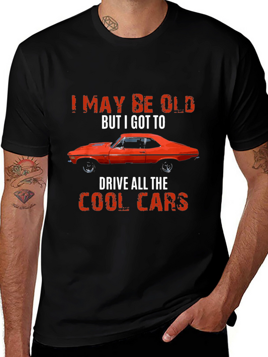 Vintage Car T-Shirt - I May Be Old But I Got To Drive Cool Cars