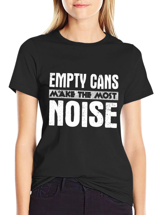 Empty Cans Make The Most Noise Graphic T-Shirt