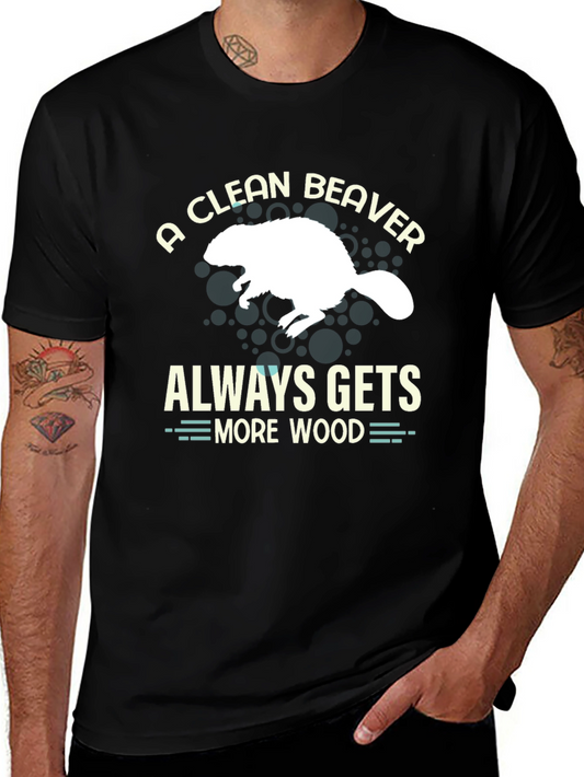 A Clean Beaver Always Gets More Wood T-Shirt
