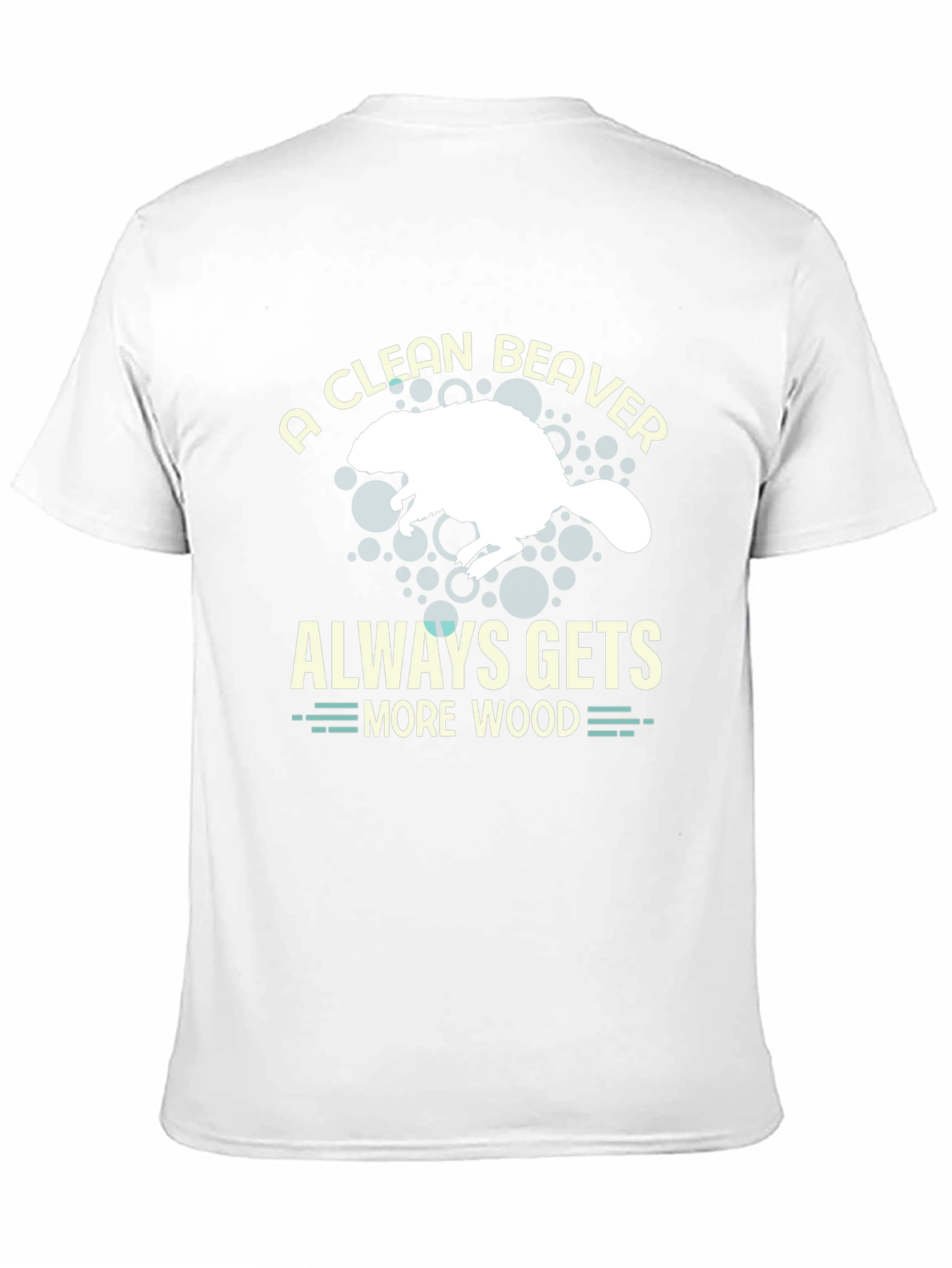 A Clean Beaver Always Gets More Wood T-Shirt